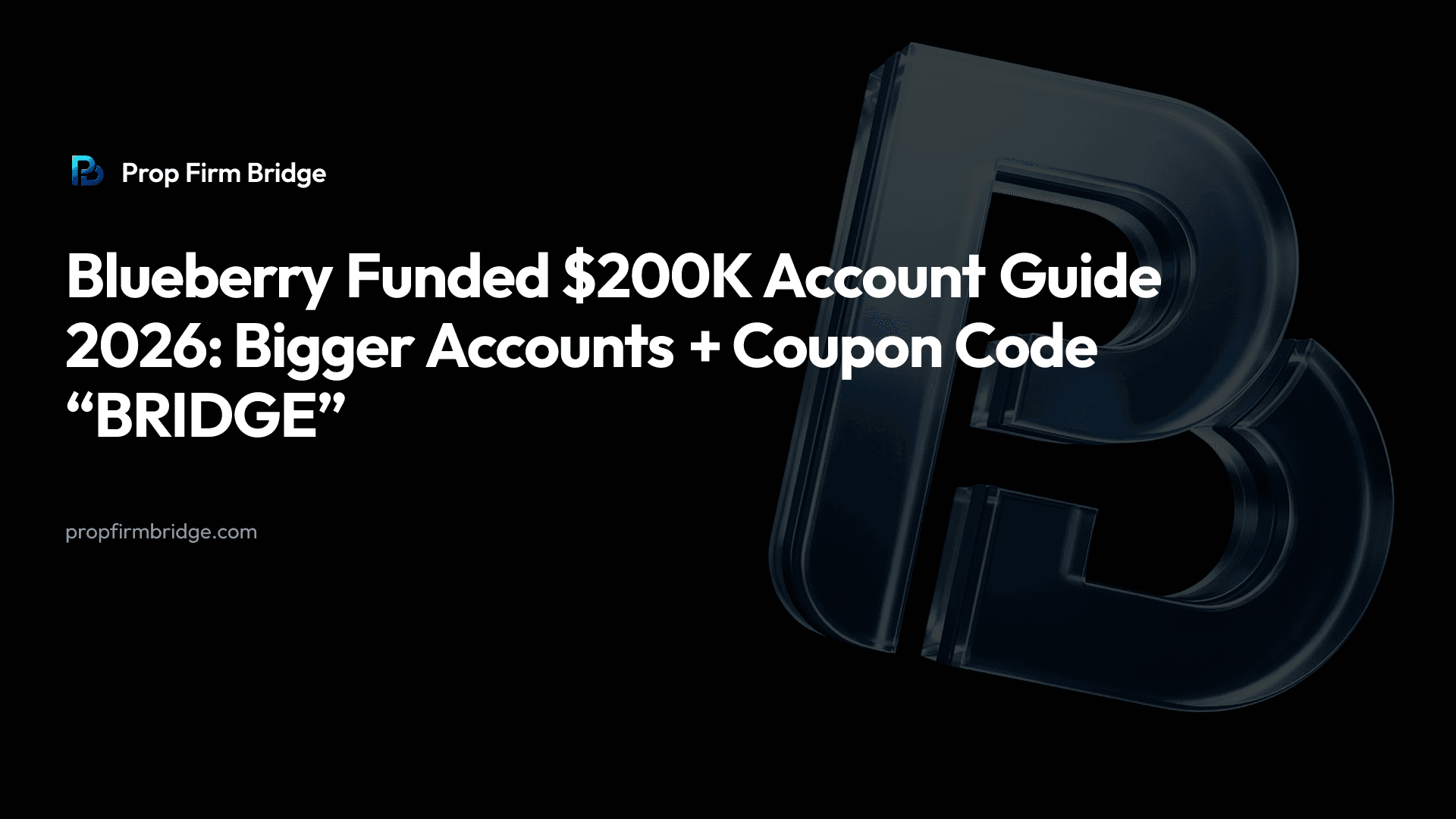 Blueberry Funded $200K Account Guide 2026: Bigger Accounts + Coupon Code “BRIDGE” — Prop Firm Bridge
