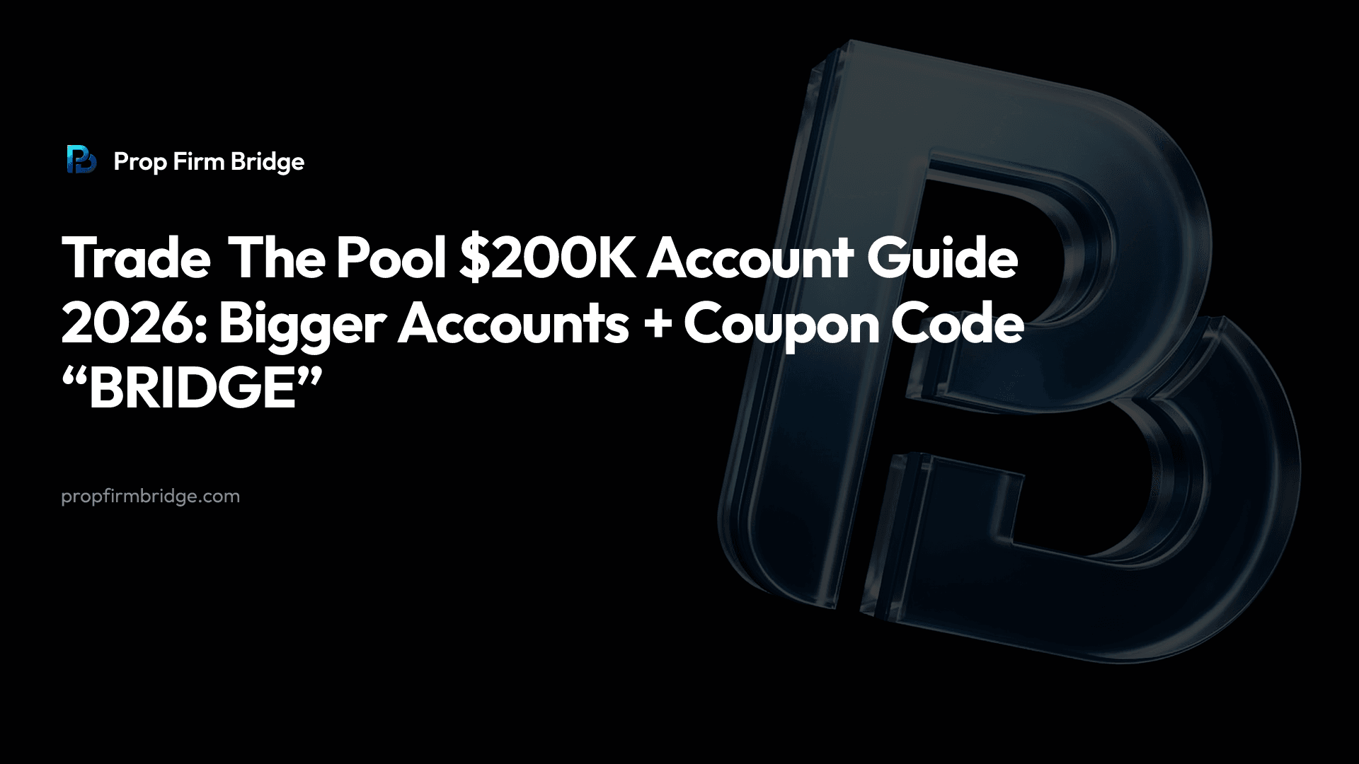Trade The Pool $200K Account Guide 2026: Bigger Accounts + Coupon Code “BRIDGE” — Prop Firm Bridge