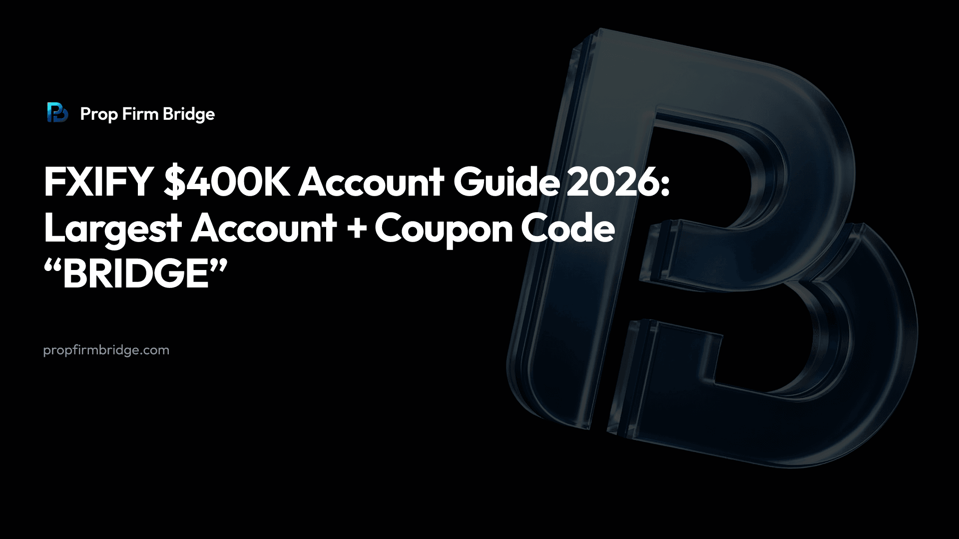 FXIFY $400K Account Guide 2026: Largest Account + Coupon Code “BRIDGE” — Prop Firm Bridge