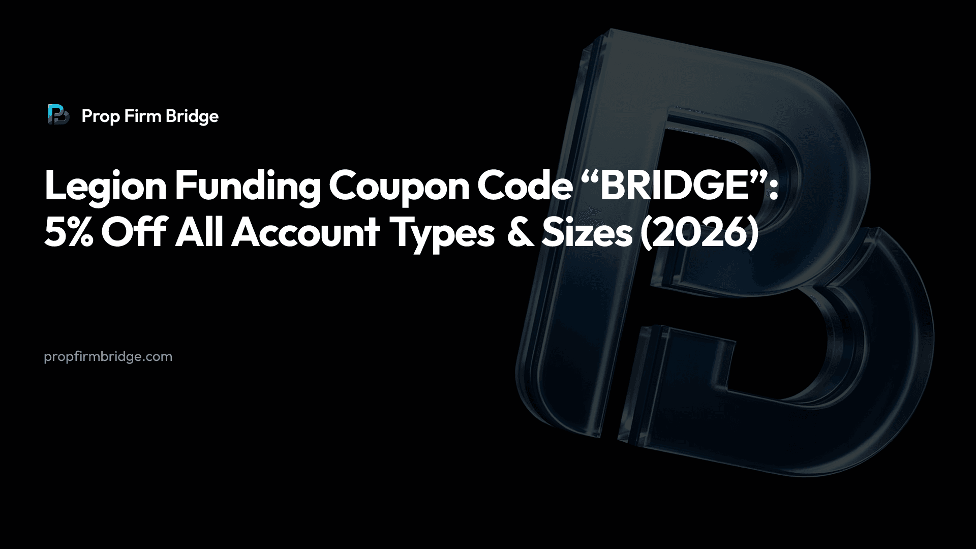 Legion Funding Coupon Code “BRIDGE”: 5% Off All Account Types & Sizes (2026) — Prop Firm Bridge