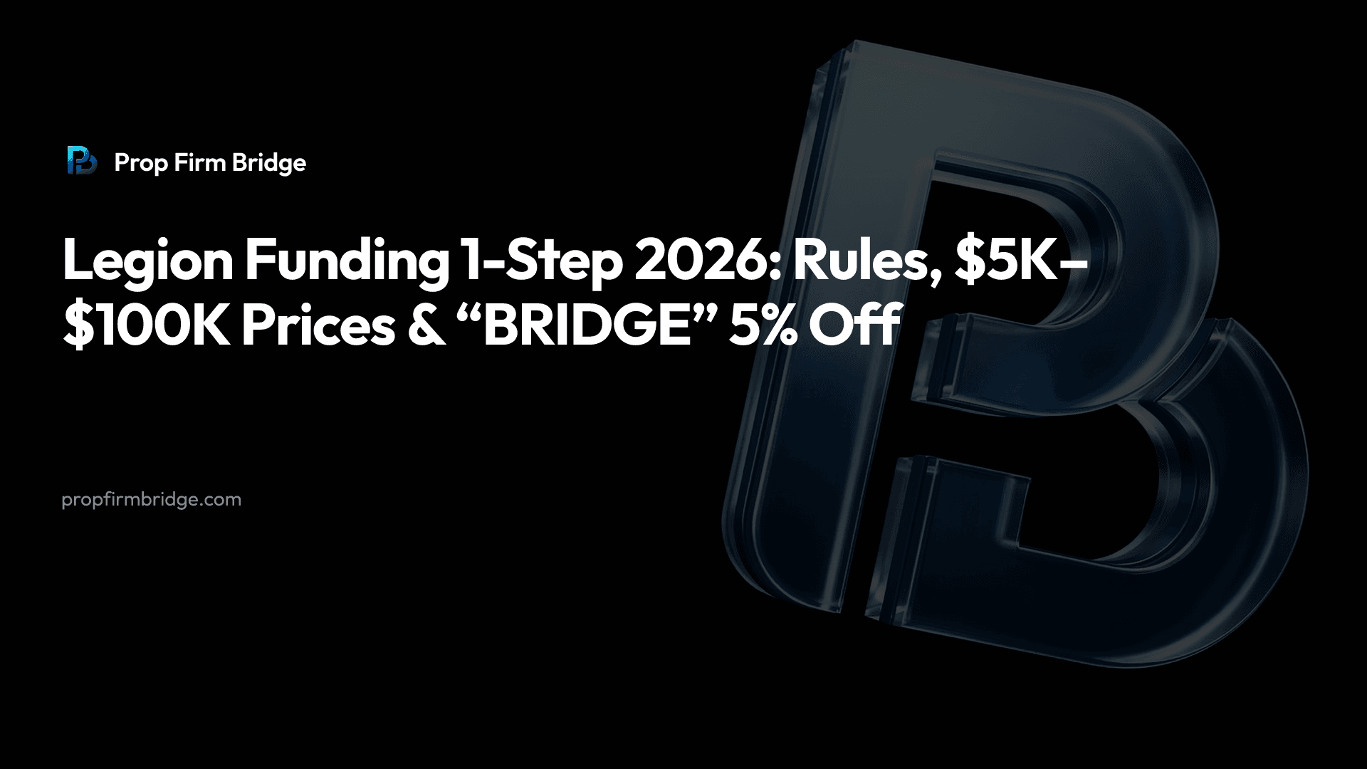 Legion Funding 1-Step 2026: Rules, $5K–$100K Prices & “BRIDGE” 5% Off — Prop Firm Bridge