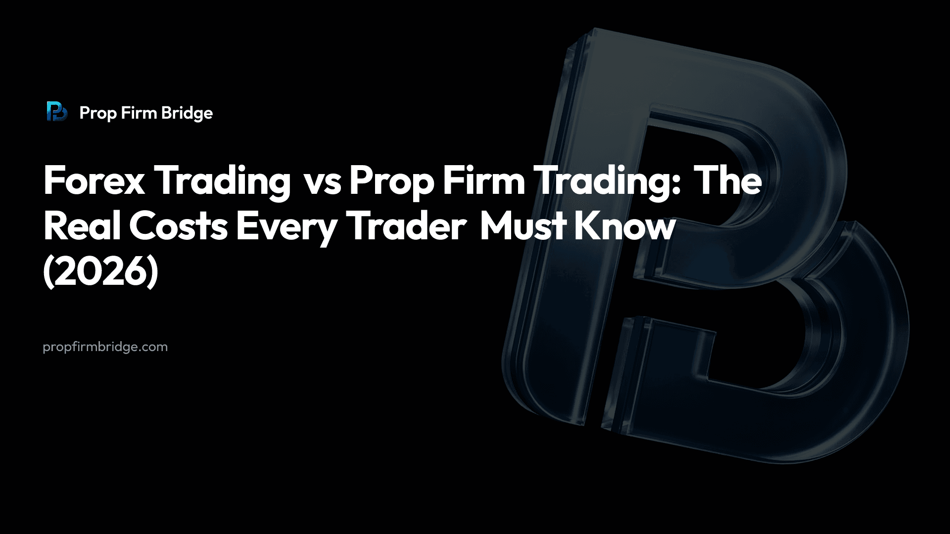 Forex Trading vs Prop Firm Trading: The Real Costs Every Trader Must Know (2026)