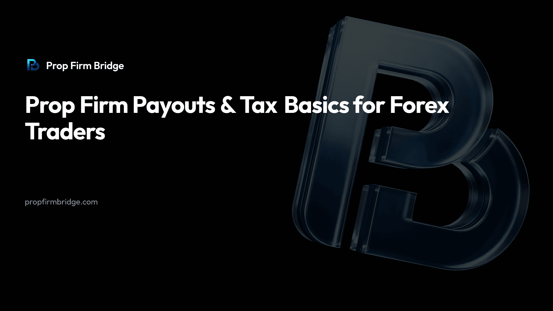 Prop Firm Payouts & Tax Basics for Forex Traders