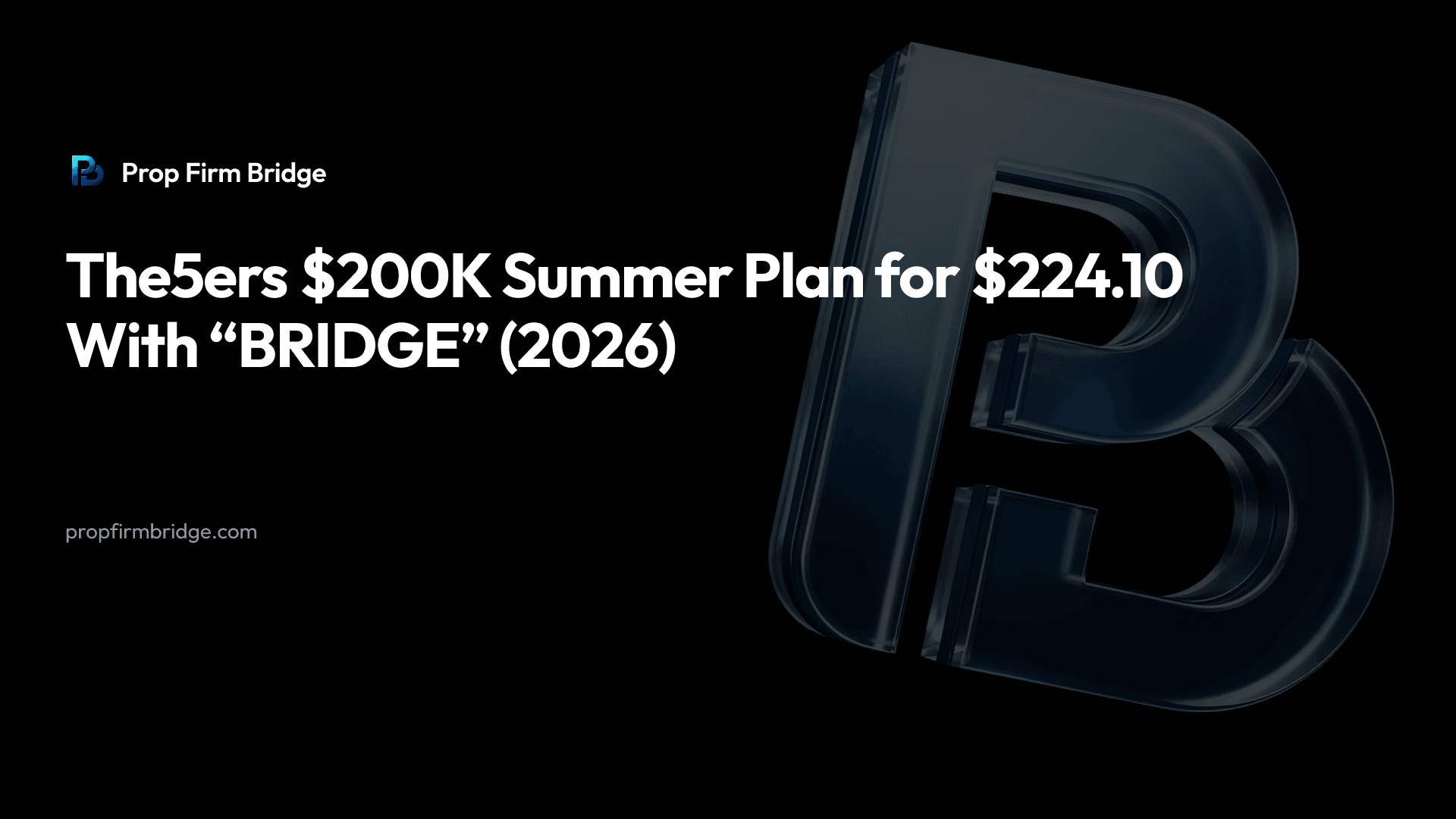 The5ers $200K Summer Plan for $224.10 With “BRIDGE” (2026) — Prop Firm Bridge