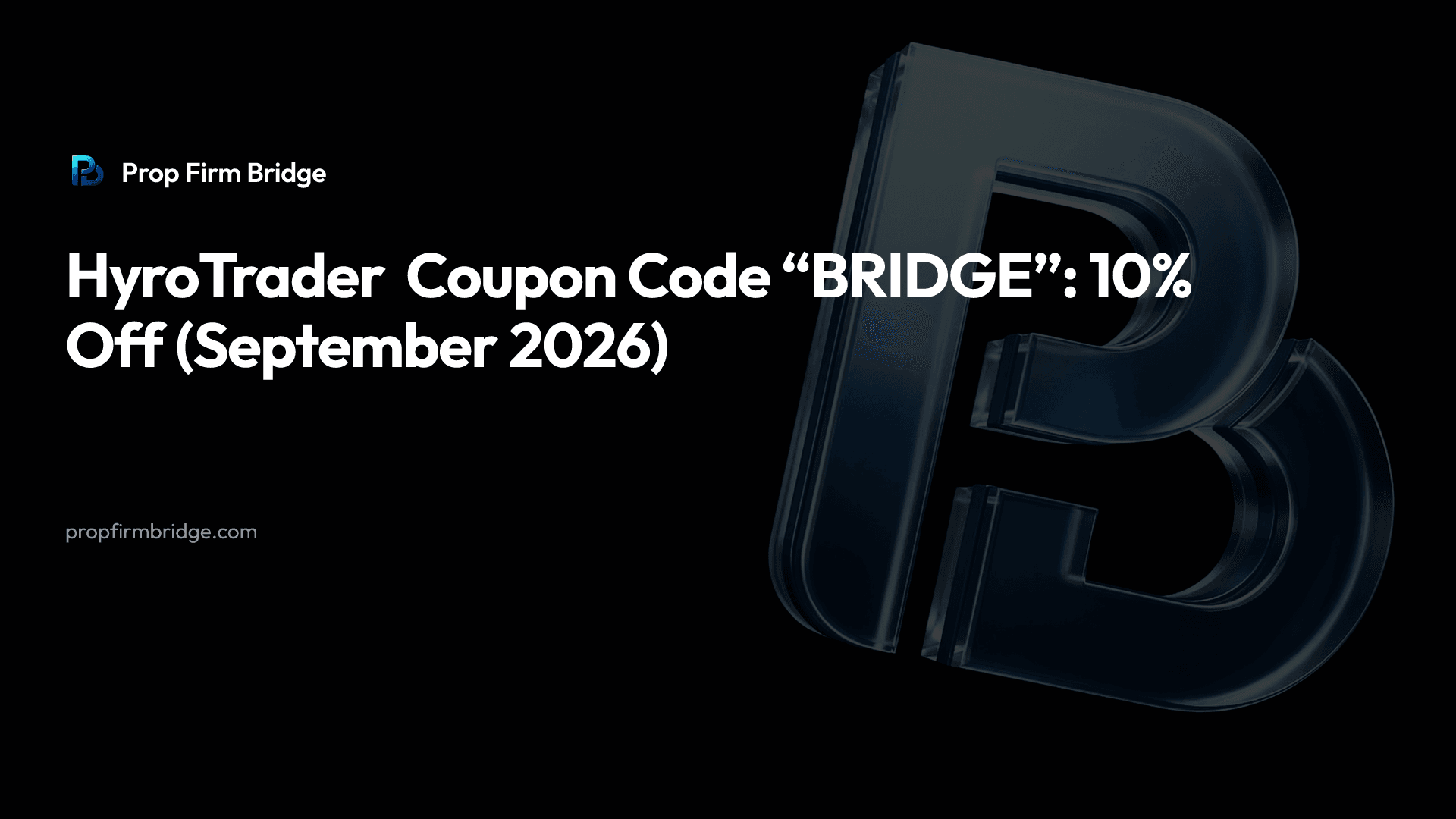 HyroTrader Coupon Code “BRIDGE”: 10% Off, Prices & Rules (2026) — Prop Firm Bridge