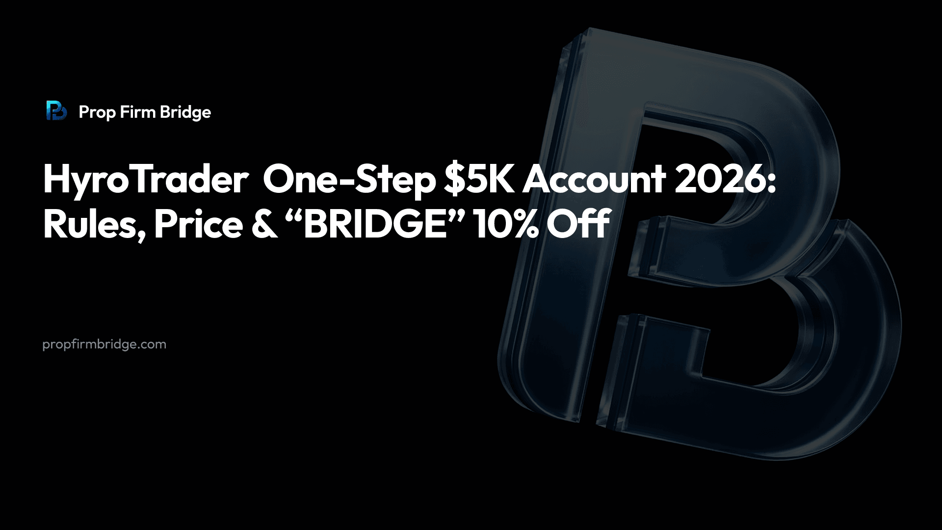 HyroTrader One-Step $5K Account 2026: Rules, Price & “BRIDGE” 10% Off — Prop Firm Bridge