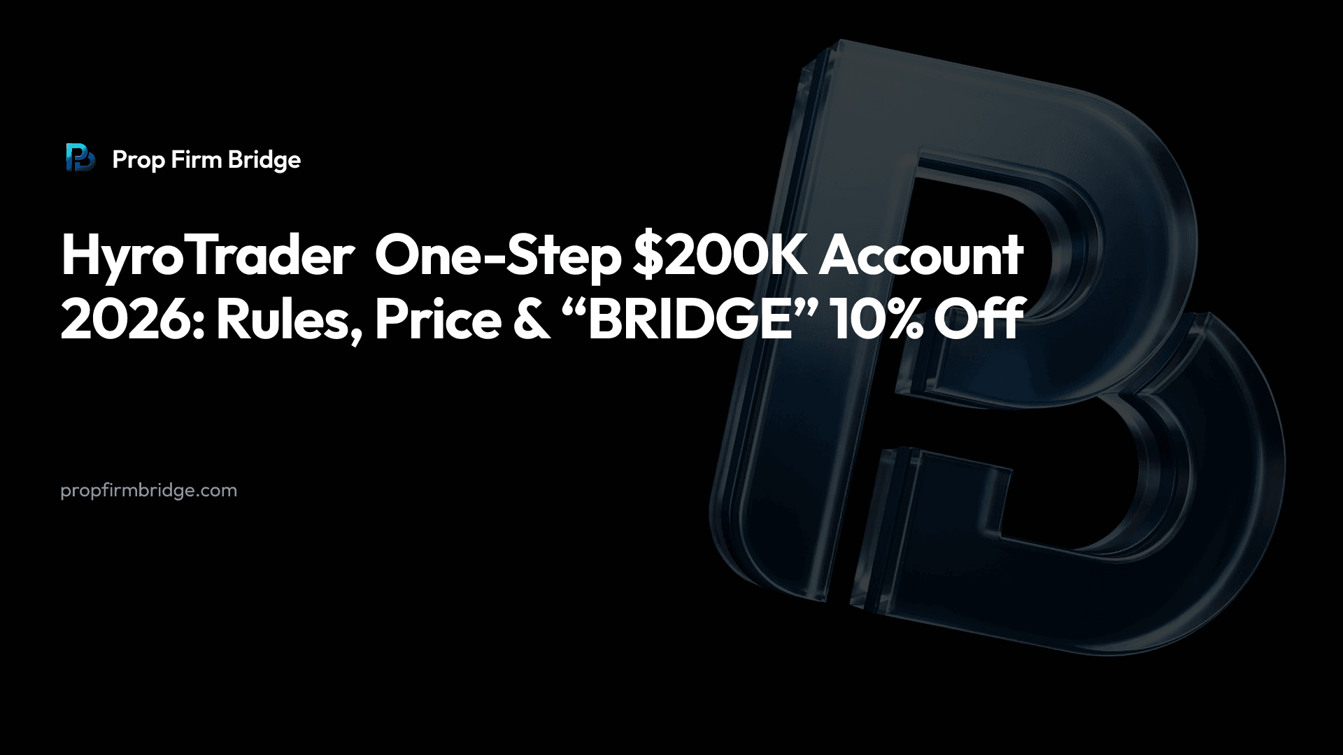 HyroTrader One-Step $200K Account 2026: Rules, Price & “BRIDGE” 10% Off — Prop Firm Bridge