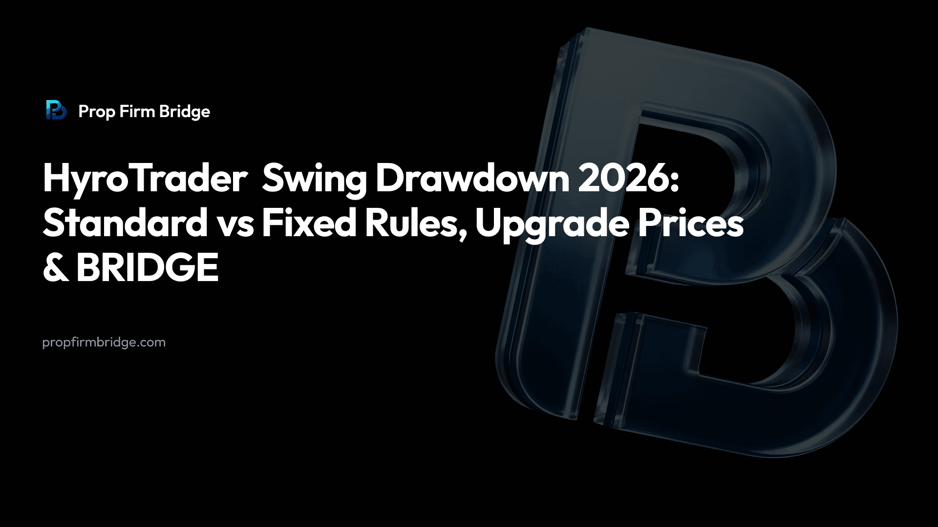 HyroTrader Swing Drawdown 2026: Standard vs Fixed Rules, Upgrade Prices & BRIDGE — Prop Firm Bridge