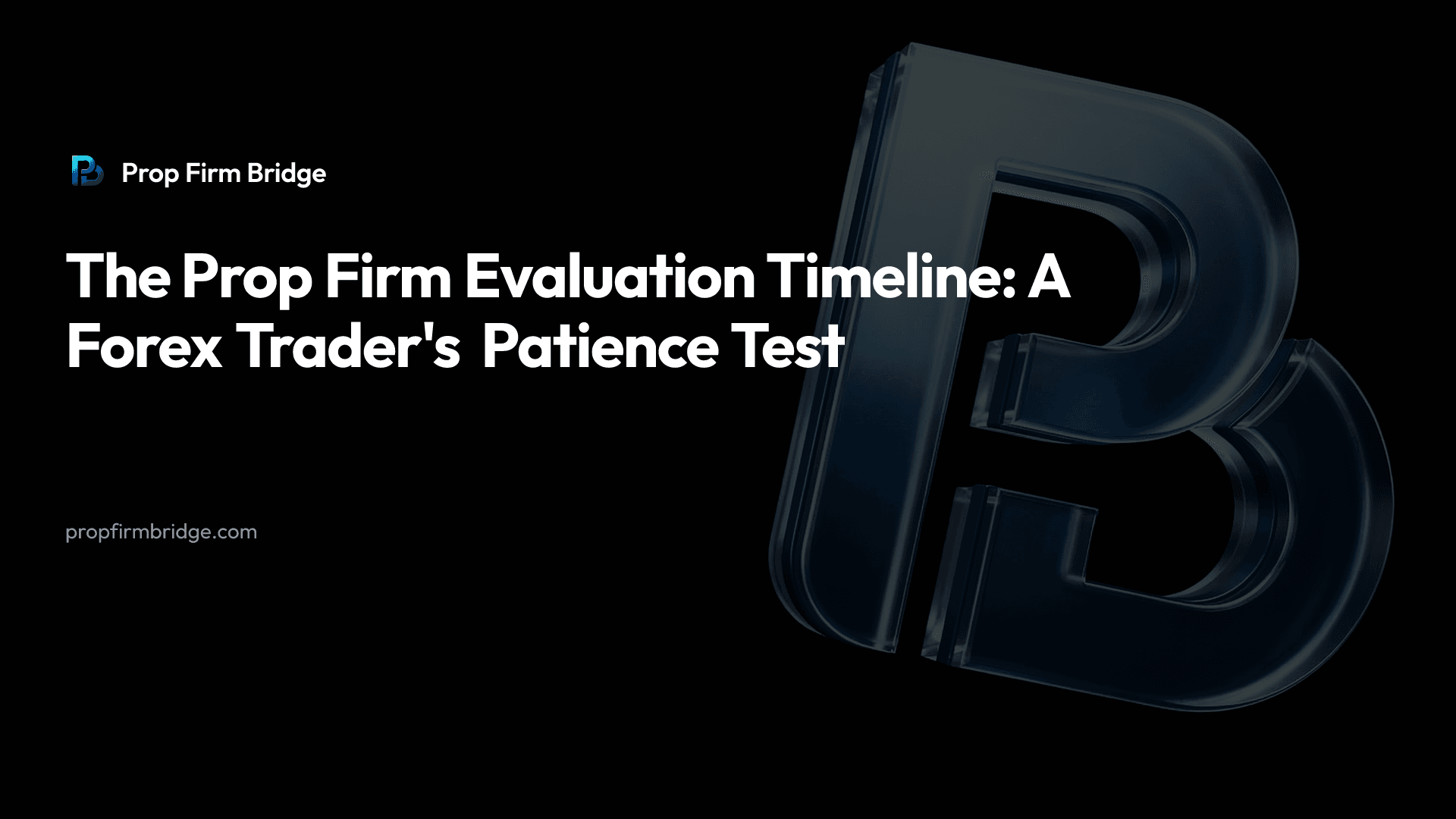 The Prop Firm Evaluation Timeline: A Forex Trader's Patience Test — Prop Firm Bridge