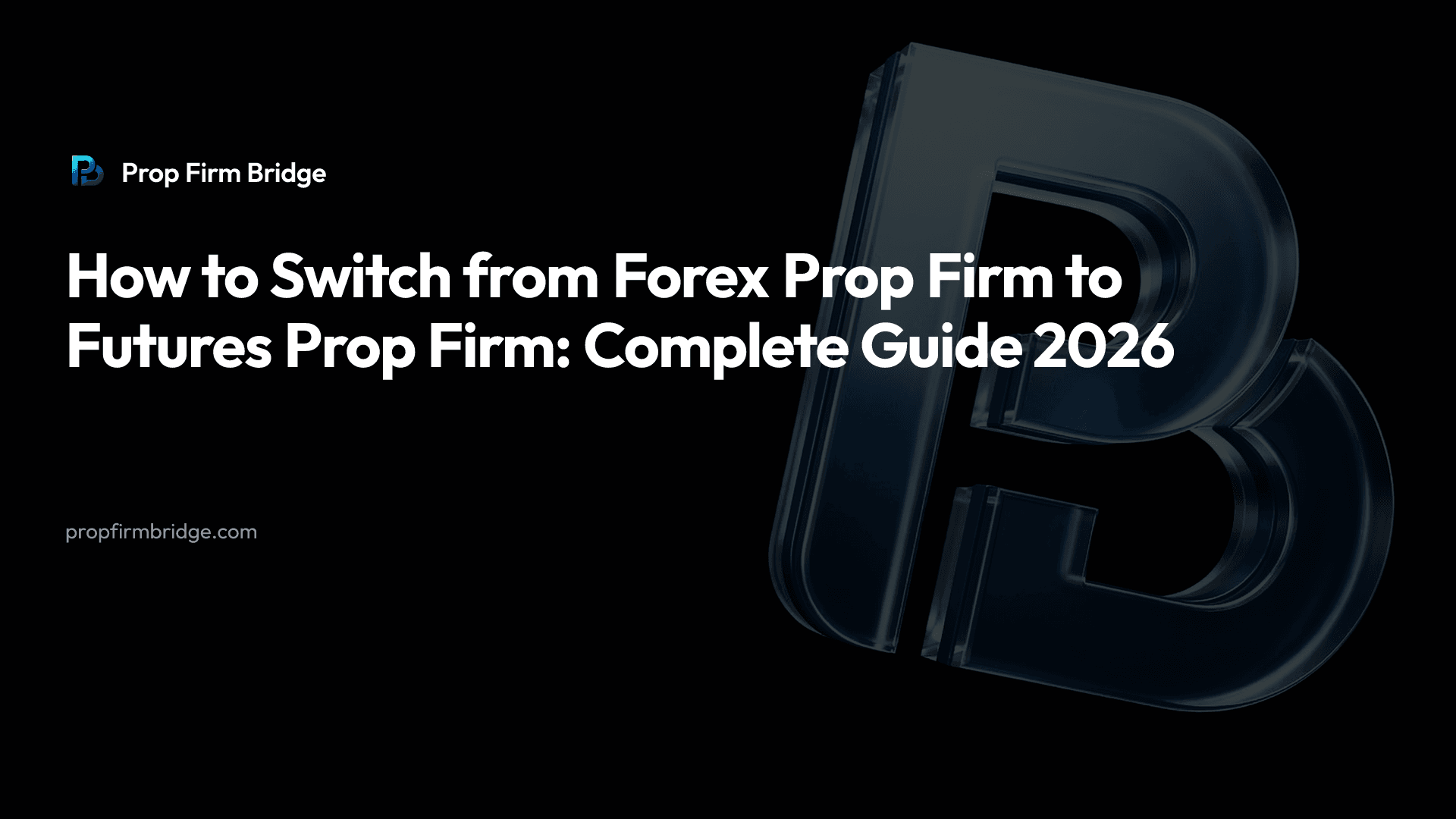 How to Switch from Forex Prop Firm to Futures Prop Firm: Complete Guide 2026 — Prop Firm Bridge