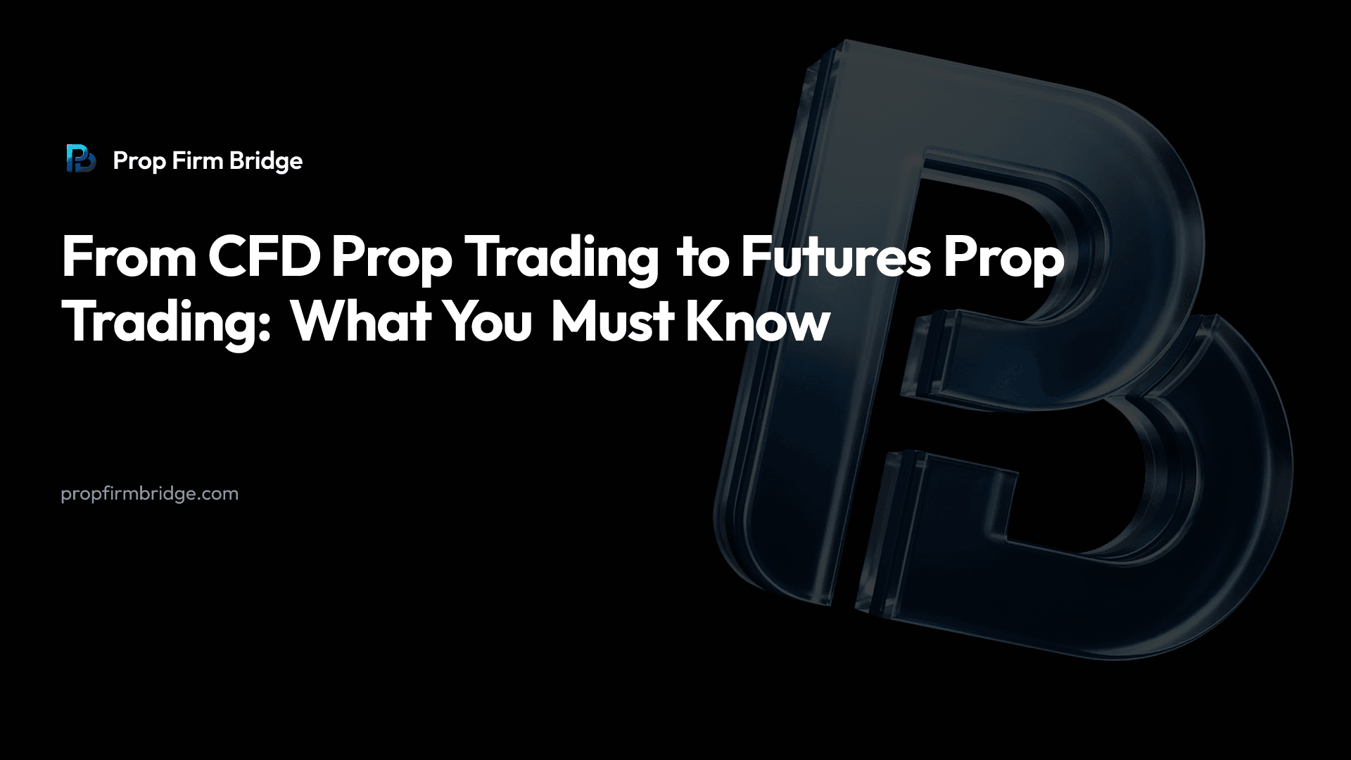 From CFD Prop Trading to Futures Prop Trading: What You Must Know — Prop Firm Bridge