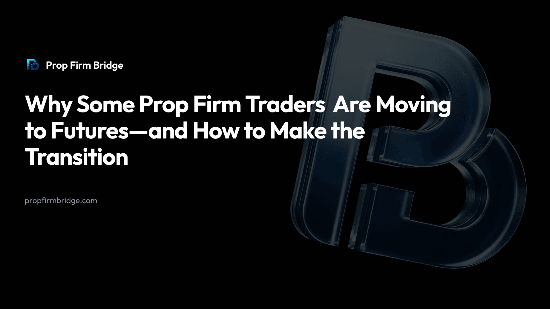 Why Some Prop Firm Traders Are Moving to Futures—and How to Make the Transition — Prop Firm Bridge