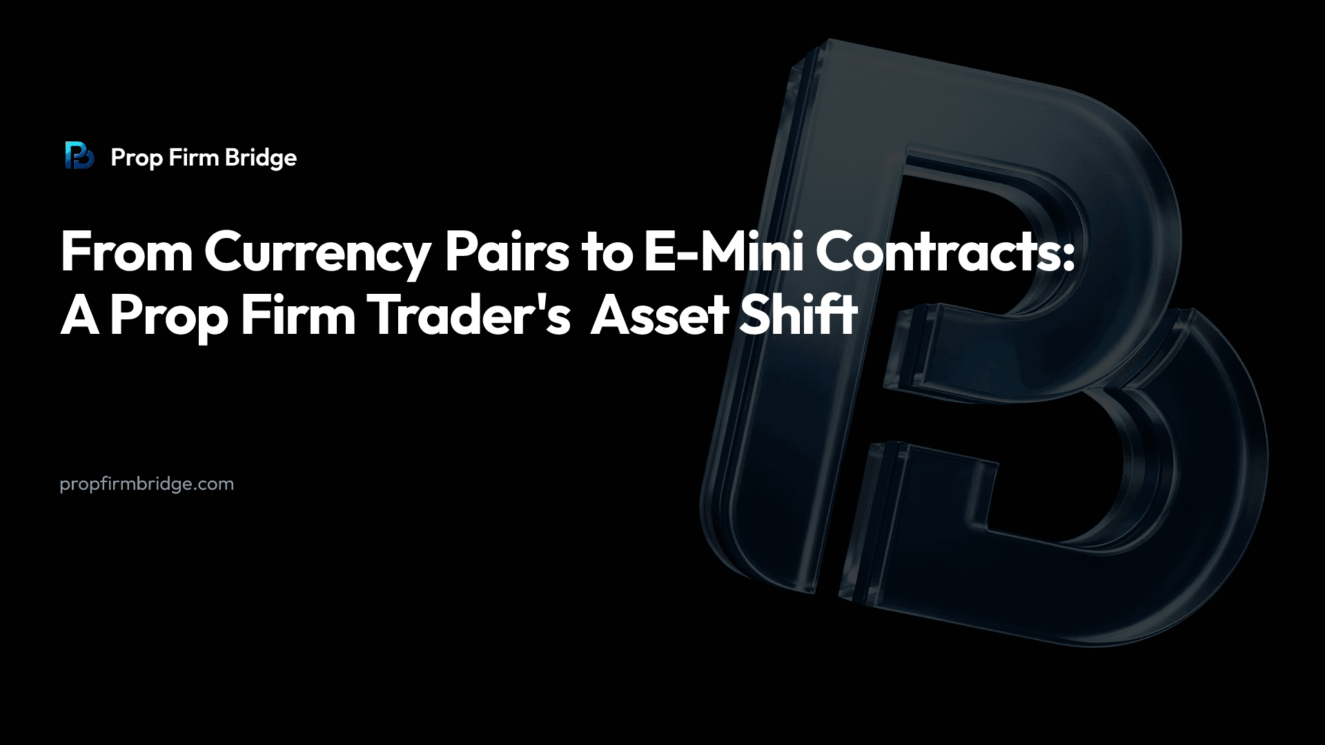 From Currency Pairs to E-Mini Contracts: A Prop Firm Trader's Asset Shift — Prop Firm Bridge