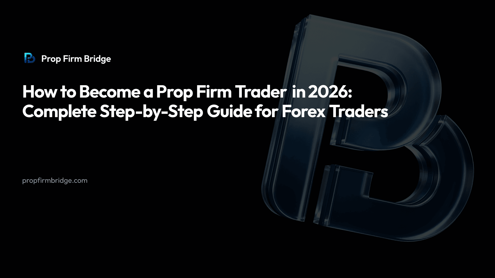 How to Become a Prop Firm Trader in 2026: Complete Step-by-Step Guide for Forex Traders