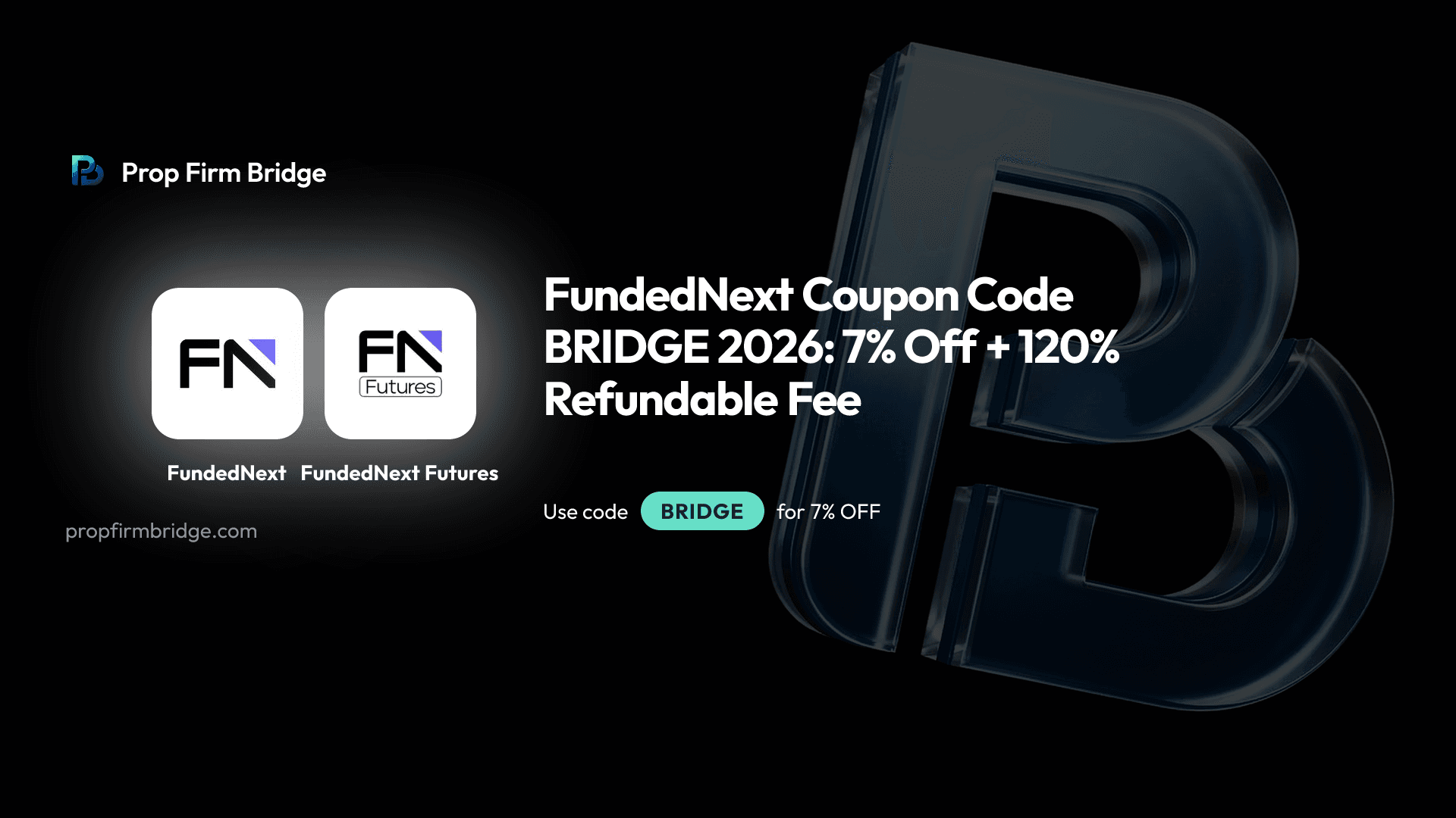 FundedNext Coupon Code BRIDGE 2026: 7% Off + 120% Refundable Fee