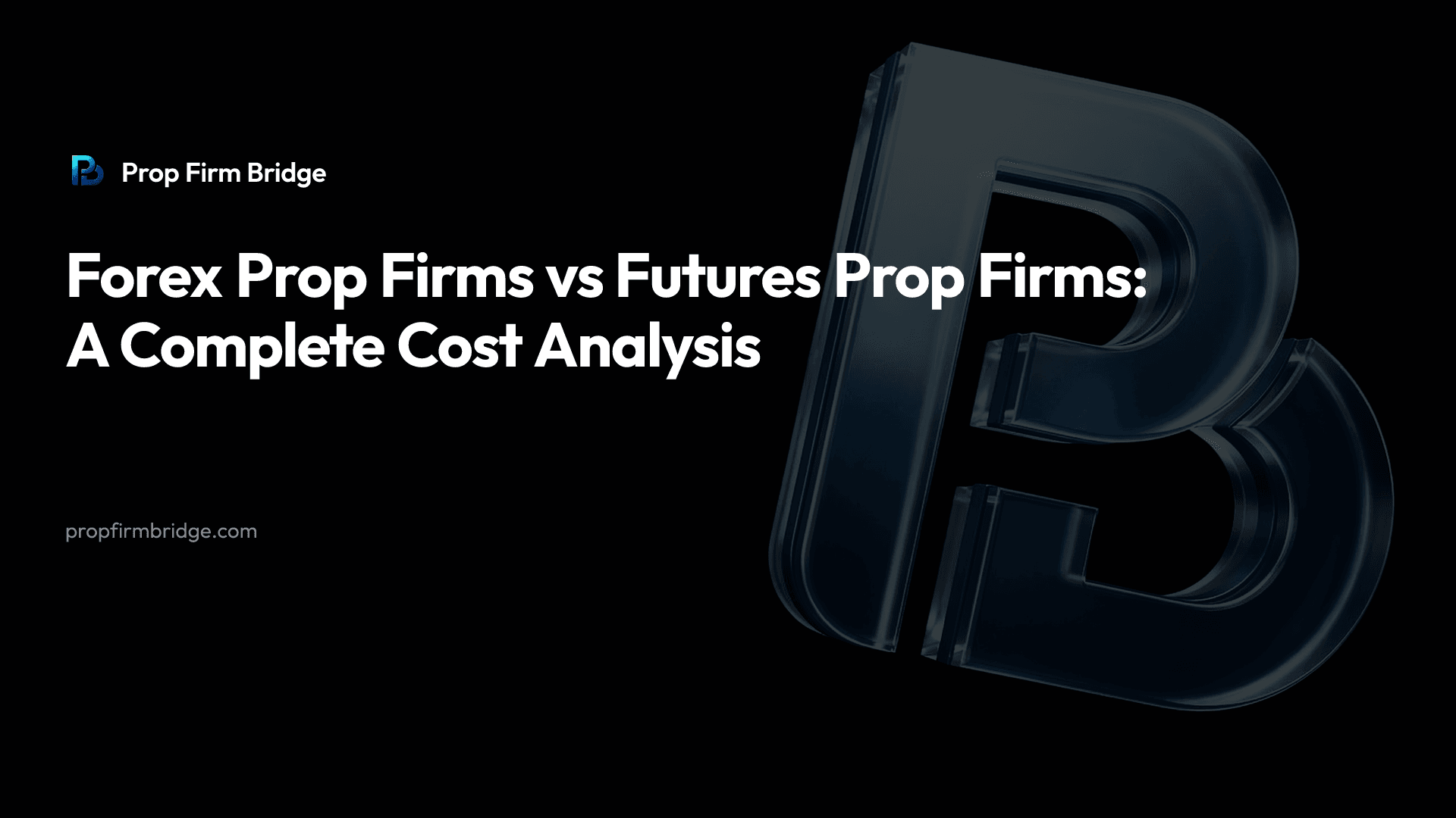 Forex Prop Firms vs Futures Prop Firms: A Complete Cost Analysis — Prop Firm Bridge