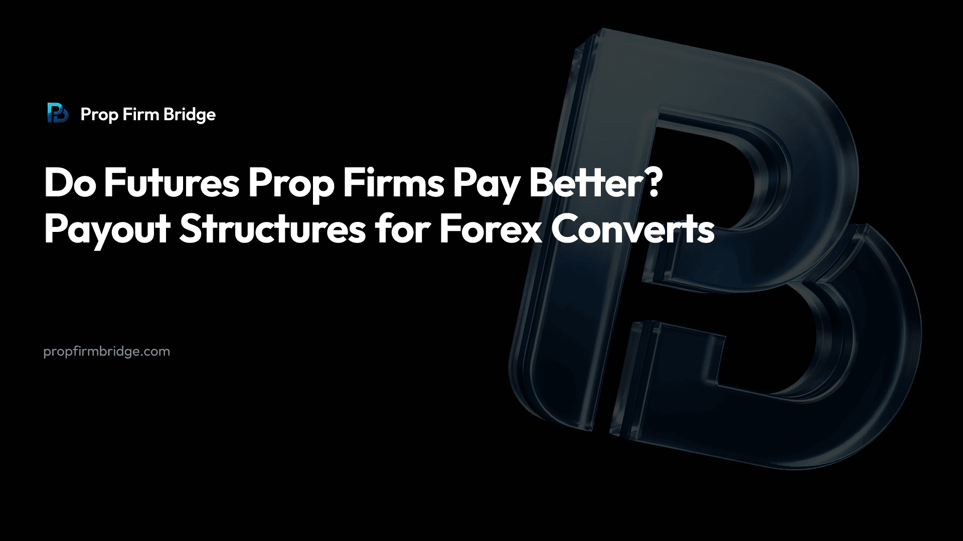 Do Futures Prop Firms Pay Better? Payout Structures for Forex Converts — Prop Firm Bridge