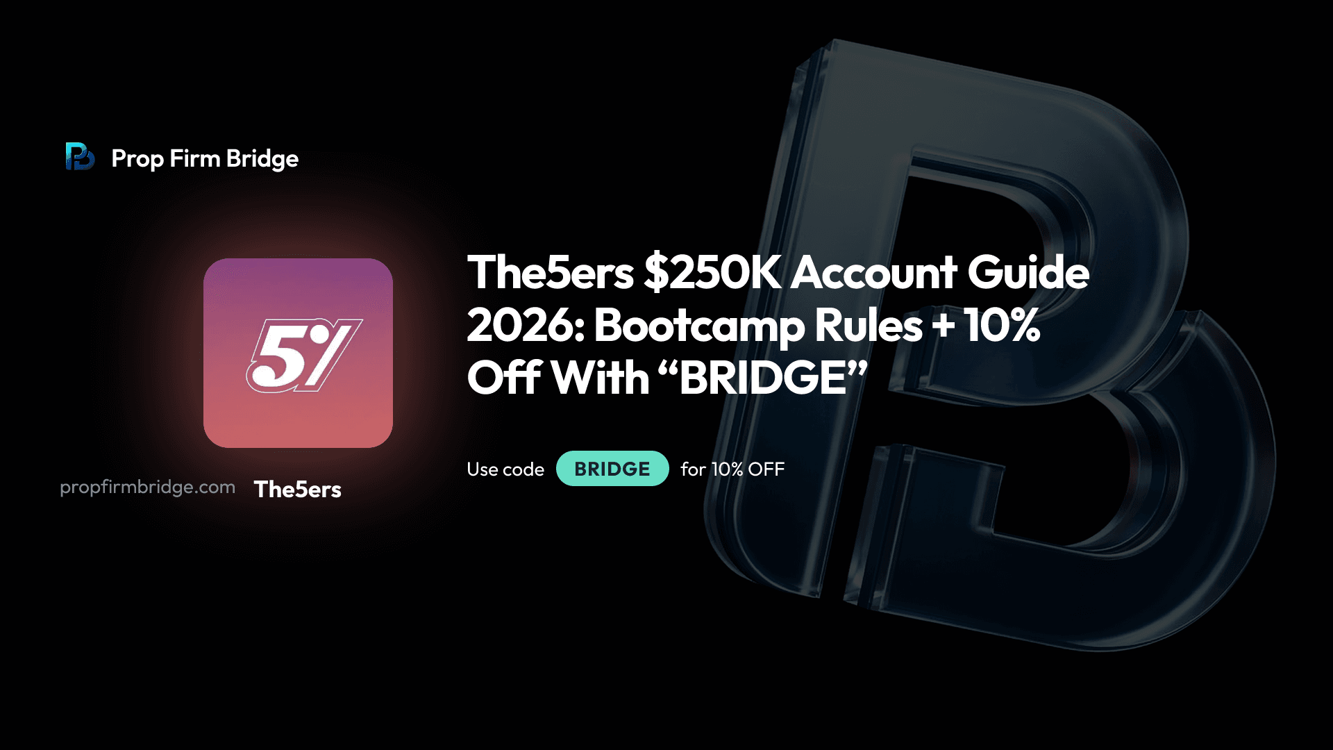 The5ers $250K Account Guide 2026: Bootcamp Rules + 10% Off With “BRIDGE”