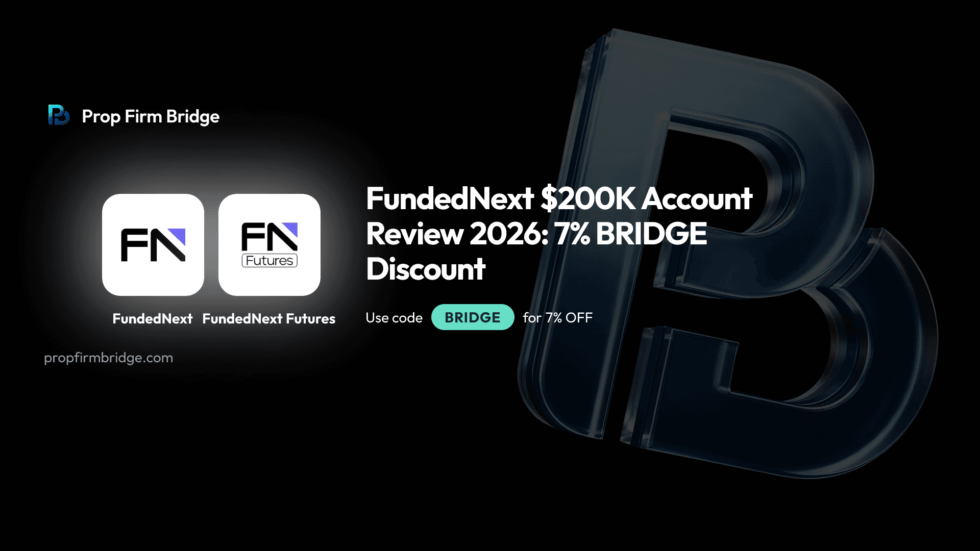 FundedNext $200K Account Review 2026: 7% BRIDGE Discount — Prop Firm Bridge
