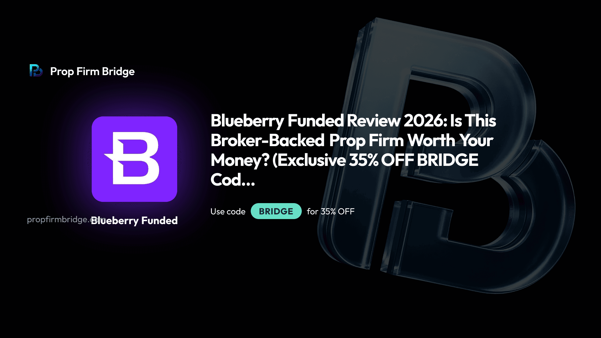 Blueberry Funded Review 2026: 35% Off BRIDGE — Prop Firm Bridge