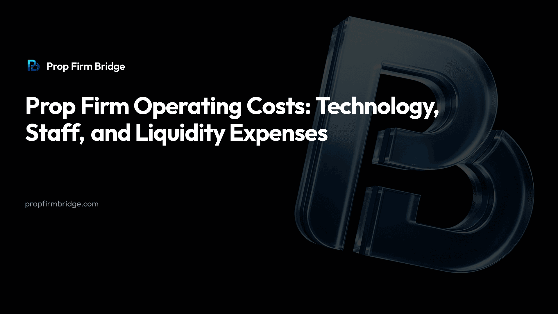 Prop Firm Operating Costs: Technology, Staff, and Liquidity Expenses