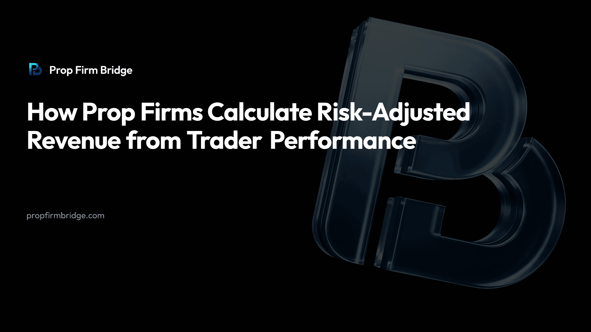 How Prop Firms Calculate Risk-Adjusted Revenue from Trader Performance