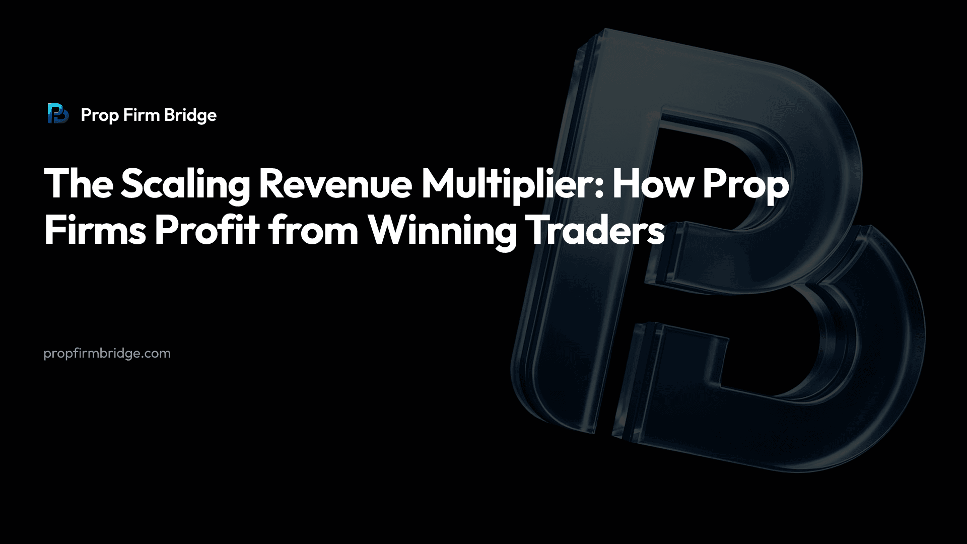The Scaling Revenue Multiplier: How Prop Firms Profit from Winning Traders
