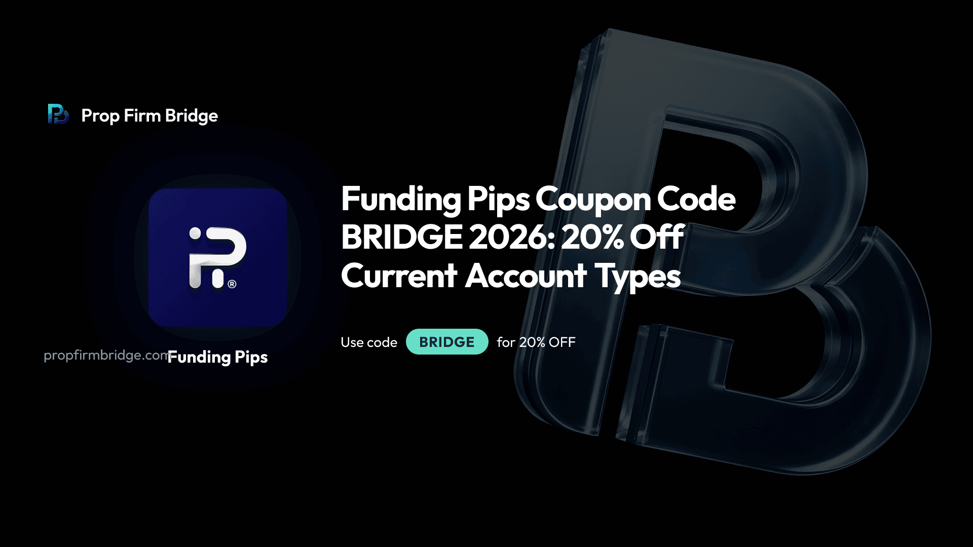 Funding Pips Coupon Code BRIDGE 2026: 20% Off Current Account Types