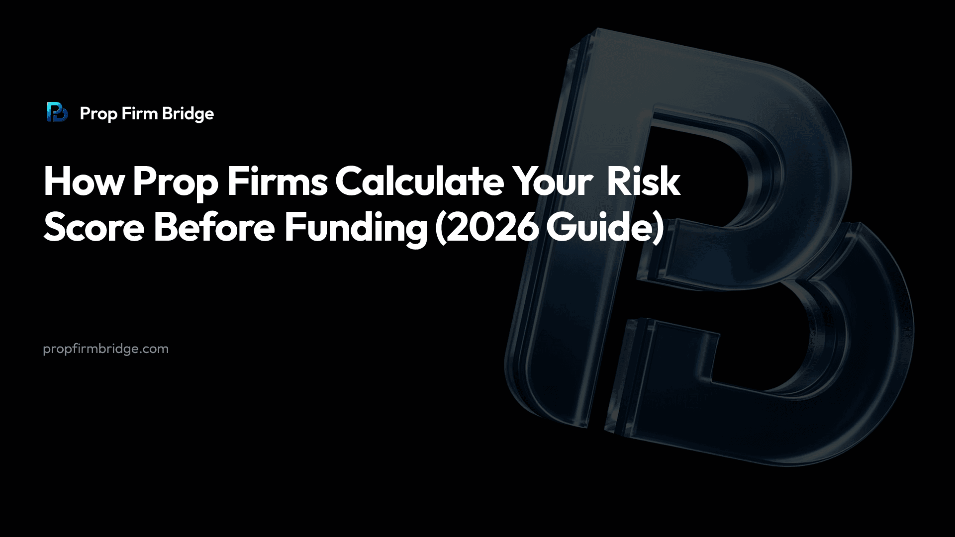 How Prop Firms Calculate Your Risk Score Before Funding (2026 Guide)