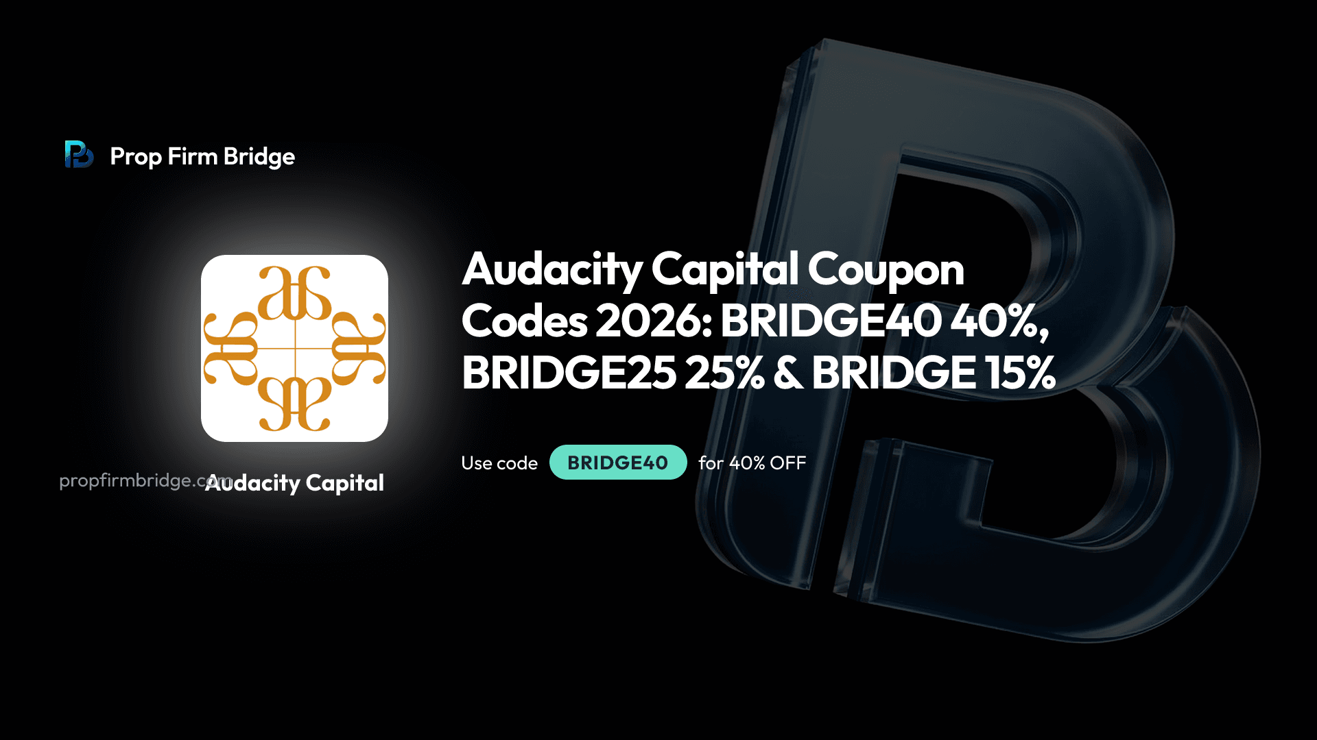 Audacity Capital Coupon Codes 2026: BRIDGE40 40%, BRIDGE25 25% & BRIDGE 15%