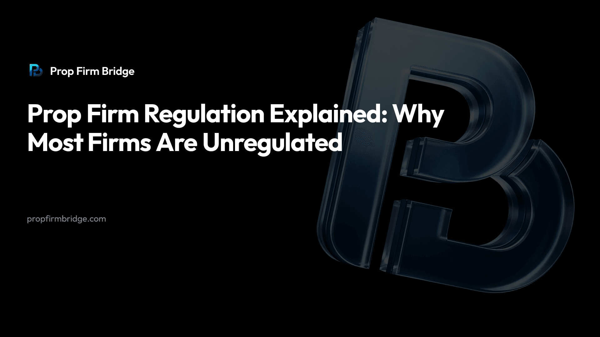 Prop Firm Regulation Explained: Why Most Firms Are Unregulated