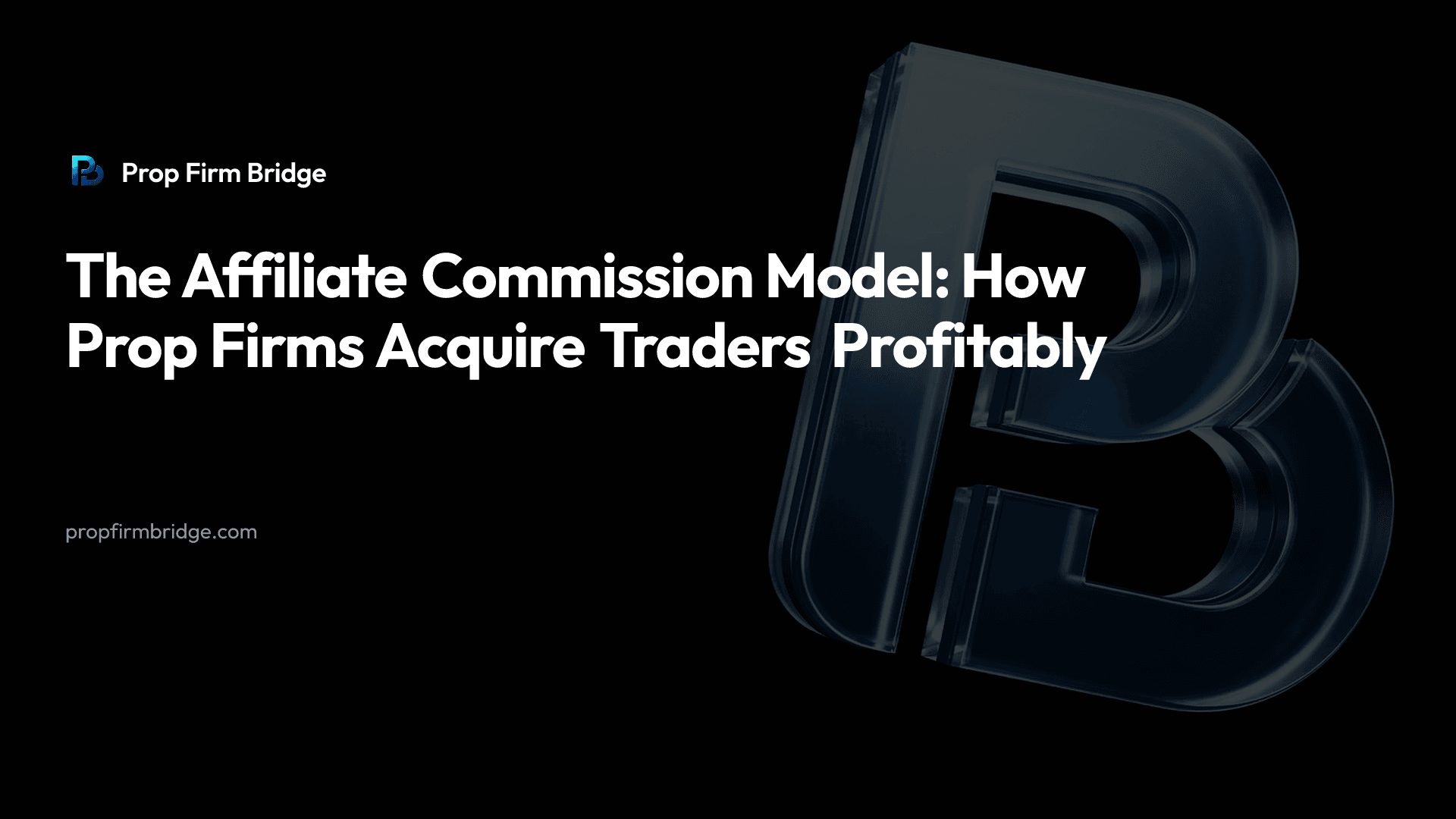 The Affiliate Commission Model: How Prop Firms Acquire Traders Profitably