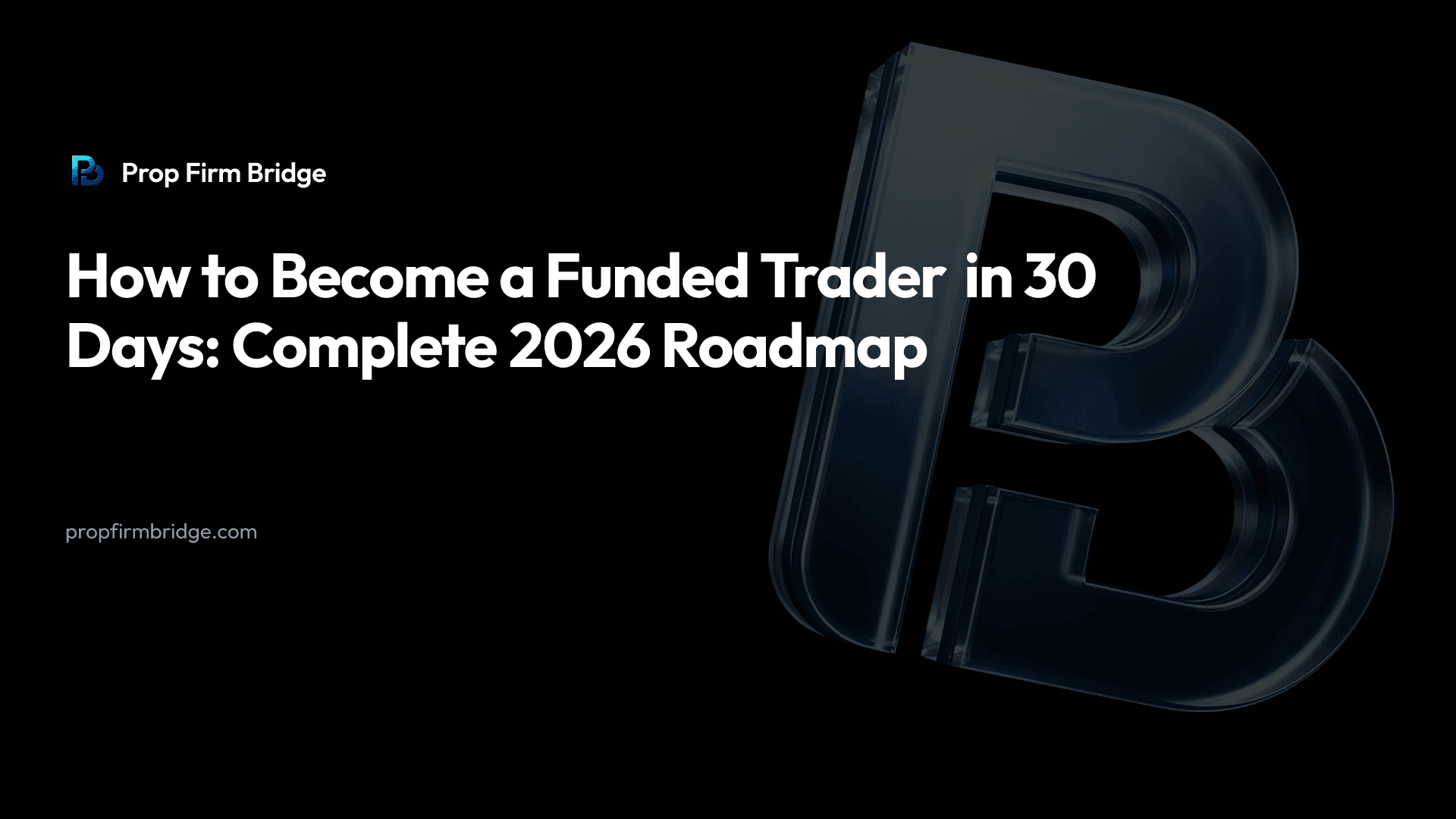 How to Become a Funded Trader in 30 Days: Complete 2026 Roadmap