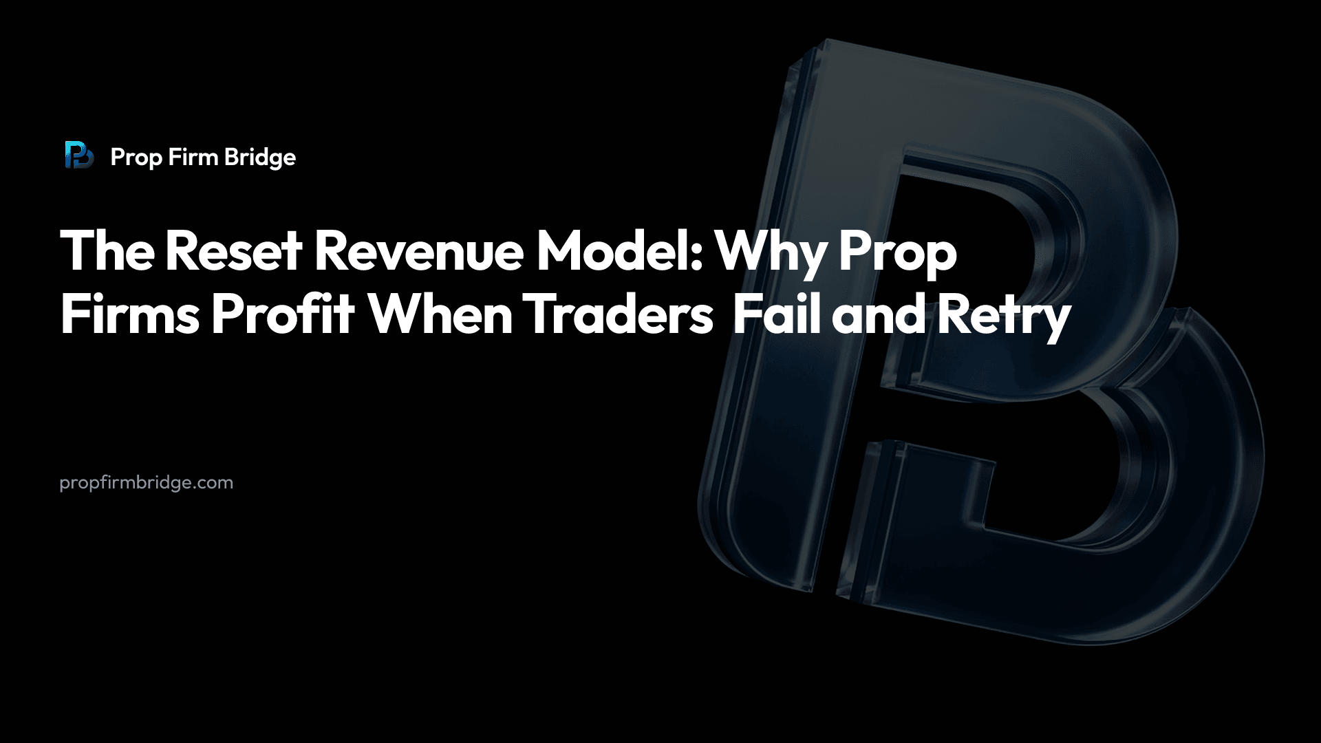 The Reset Revenue Model: Why Prop Firms Profit When Traders Fail and Retry
