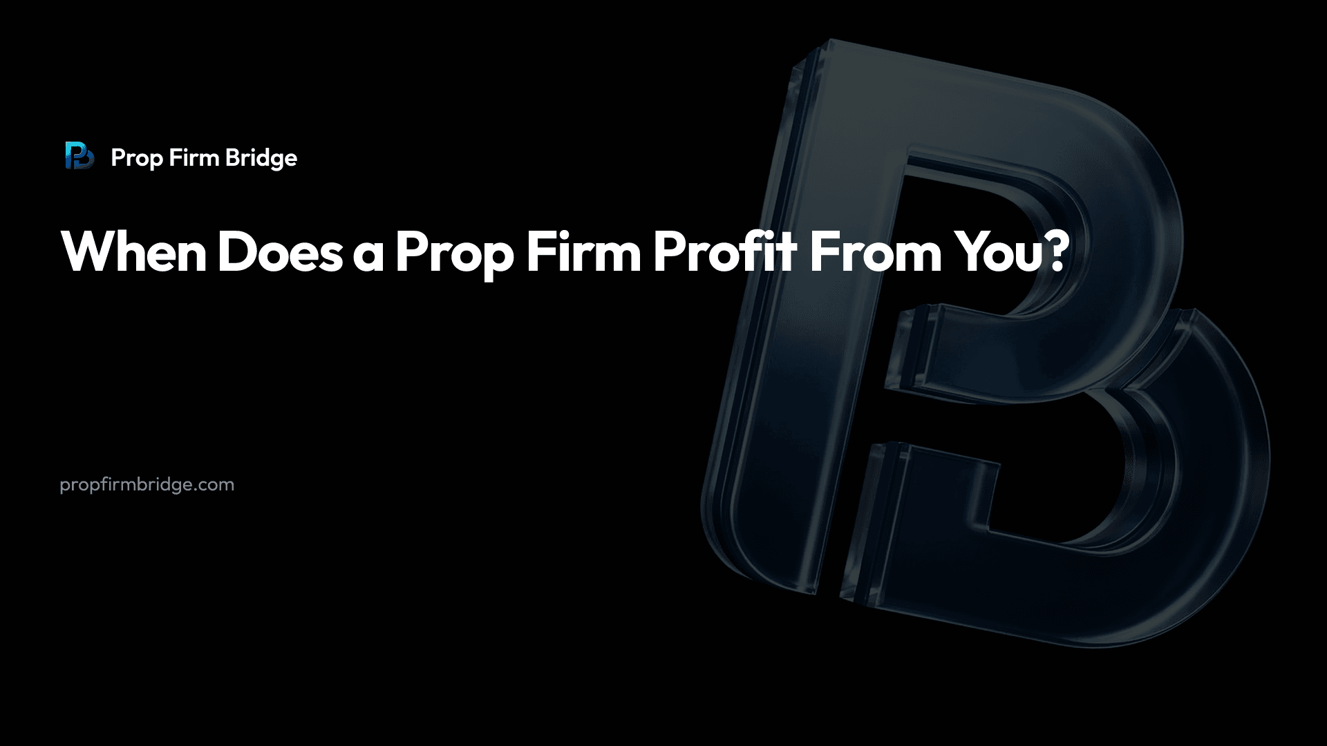 When Does a Prop Firm Profit From You?