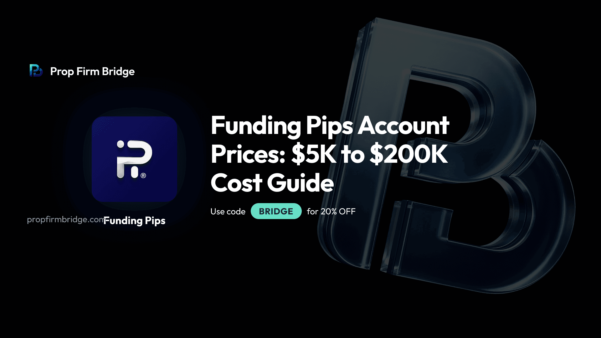 Funding Pips Account Prices: $5K to $200K Cost Guide — Prop Firm Bridge