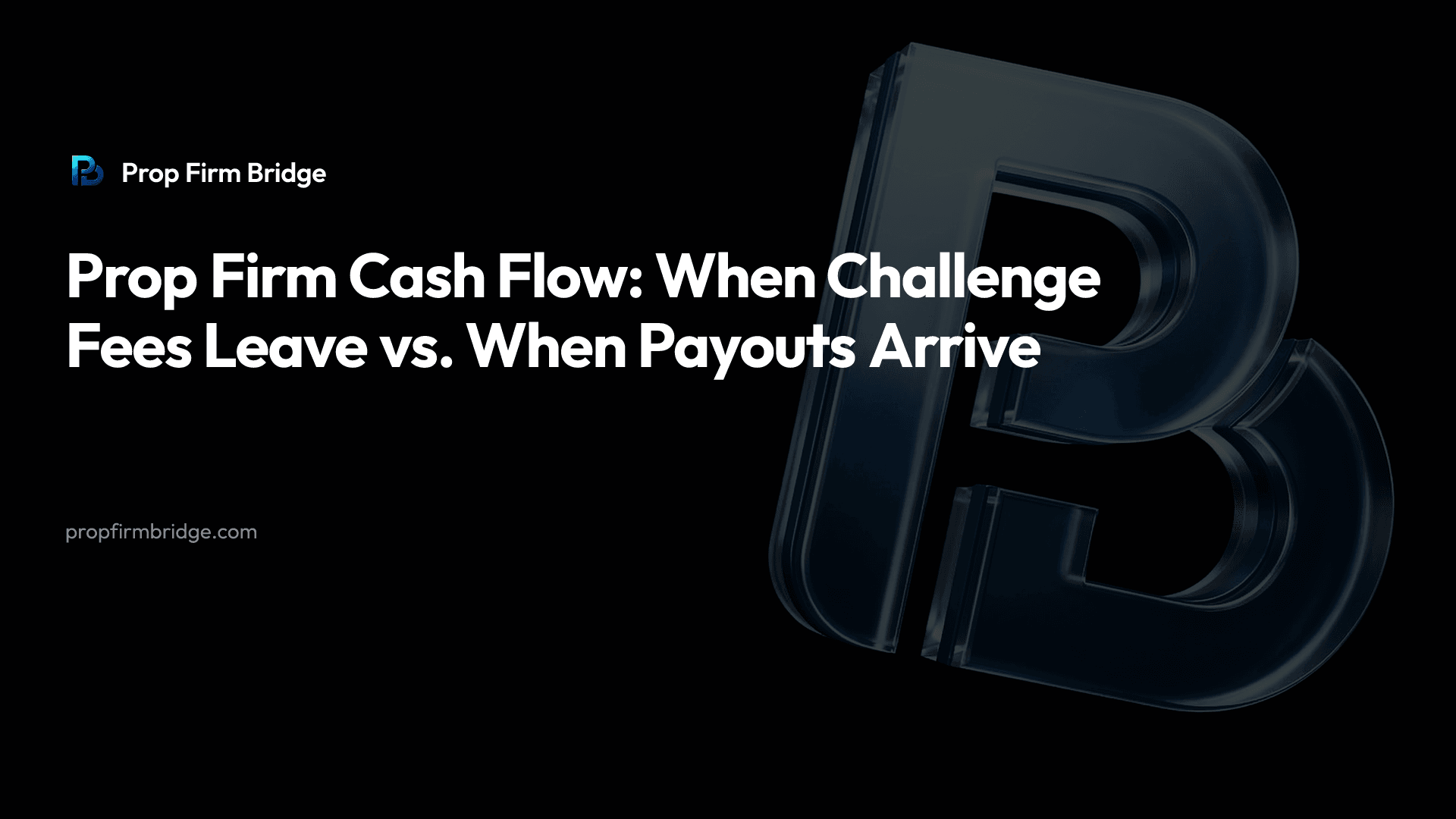 Prop Firm Cash Flow: When Challenge Fees Leave vs. When Payouts Arrive