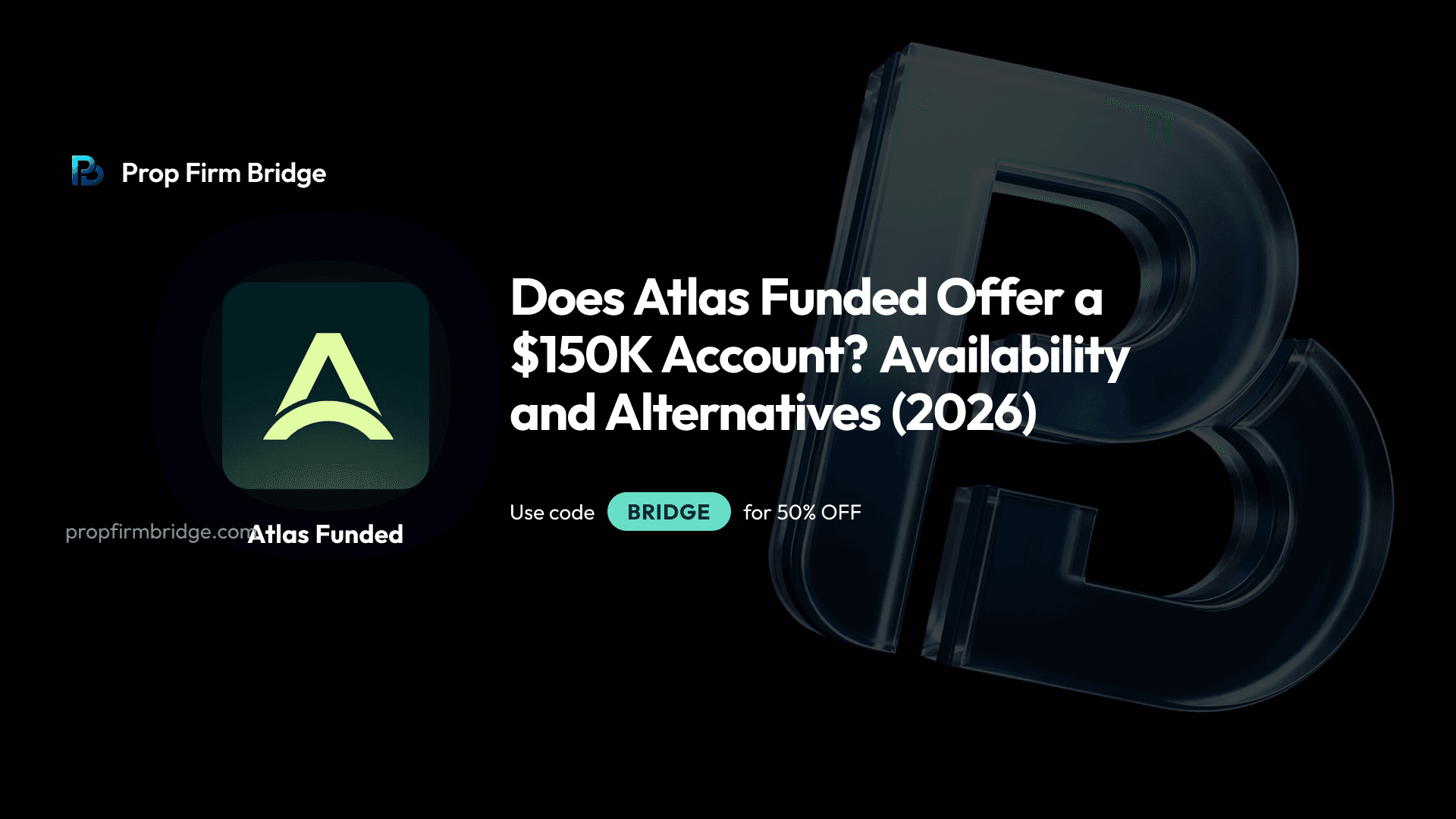 Does Atlas Funded Offer a $150K Account? Availability and Alternatives (2026)