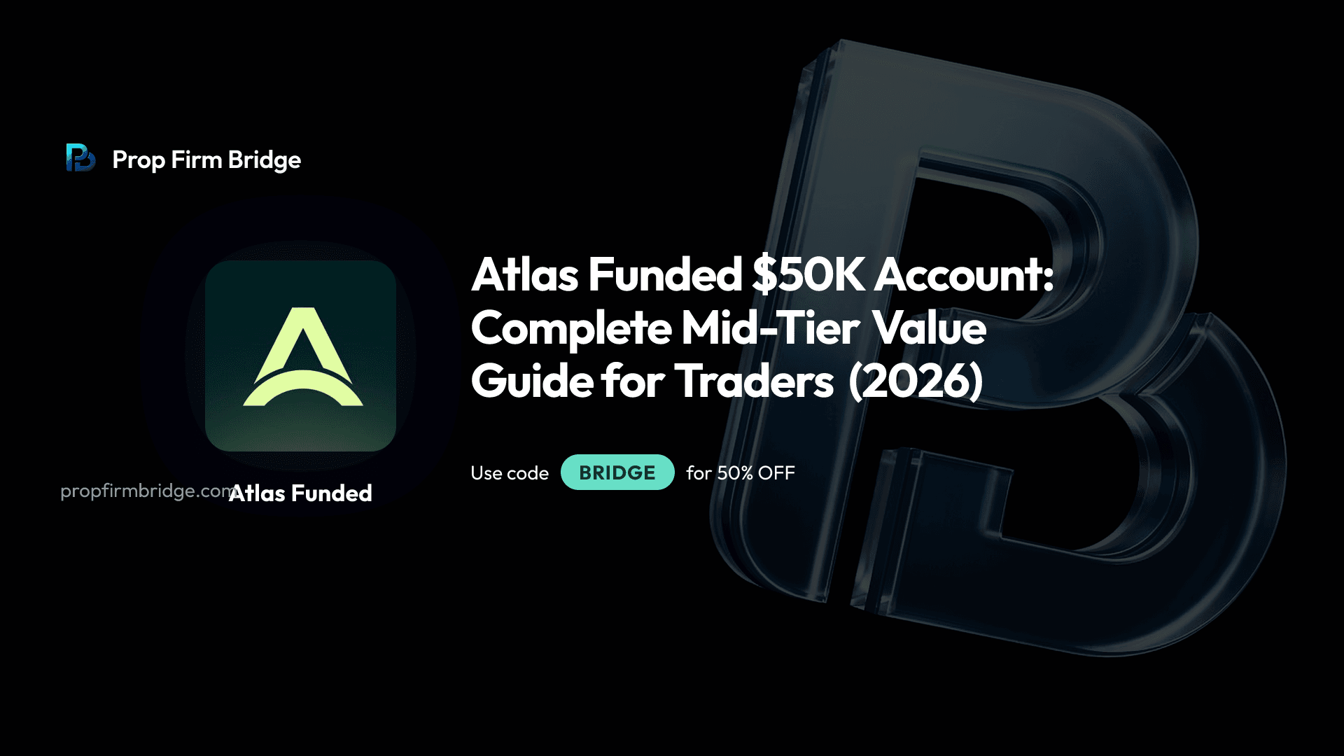 Atlas Funded $50K Account: Complete Mid-Tier Value Guide for Traders (2026)