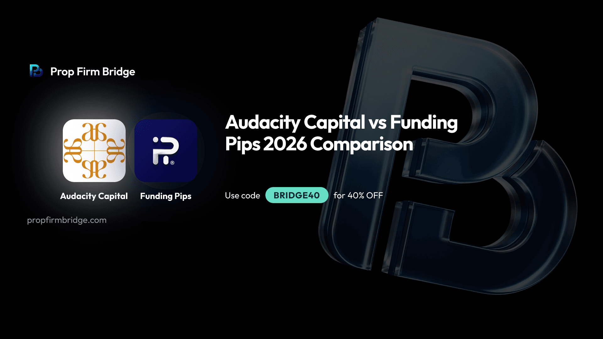 Audacity Capital vs Funding Pips 2026 Comparison — Prop Firm Bridge