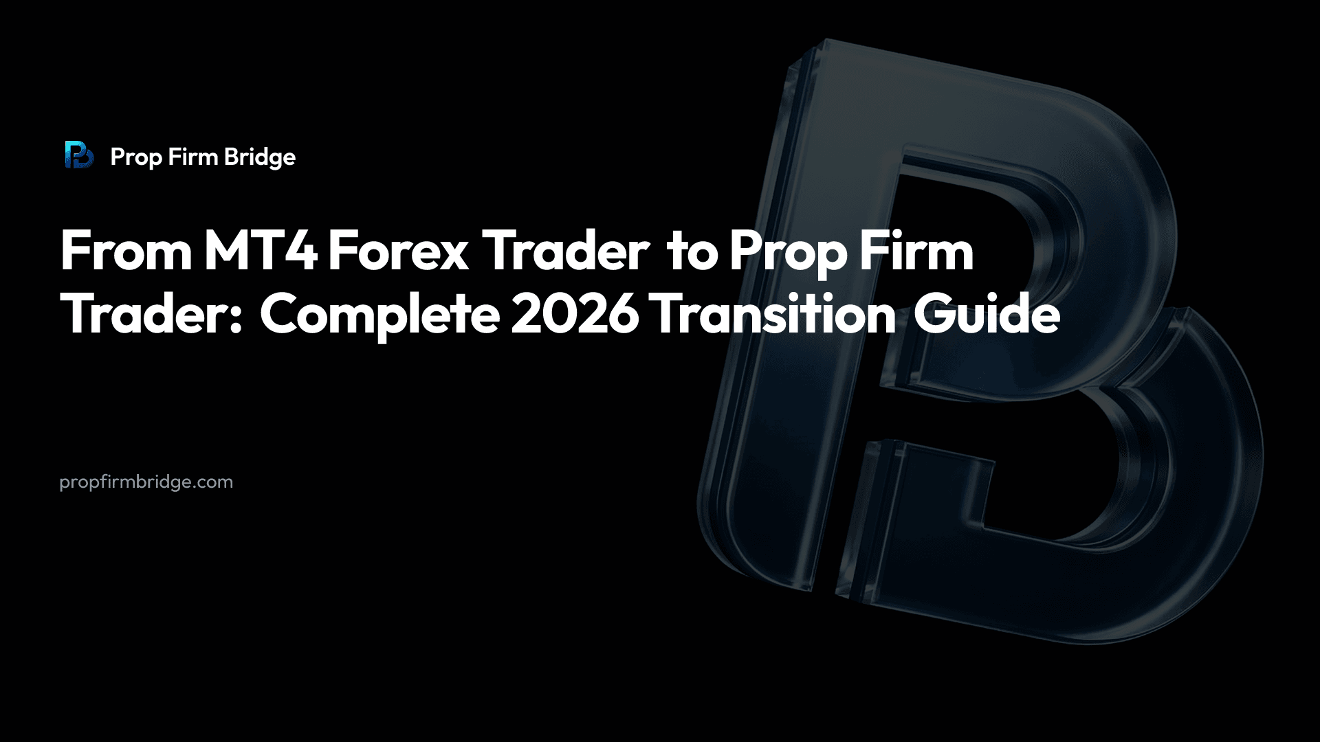 From MT4 Forex Trader to Prop Firm Trader: Complete 2026 Transition Guide