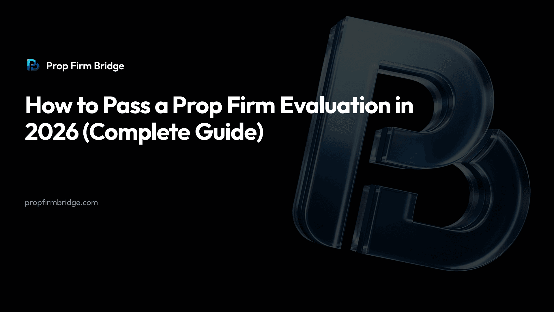 How to Pass a Prop Firm Evaluation in 2026 (Complete Guide)
