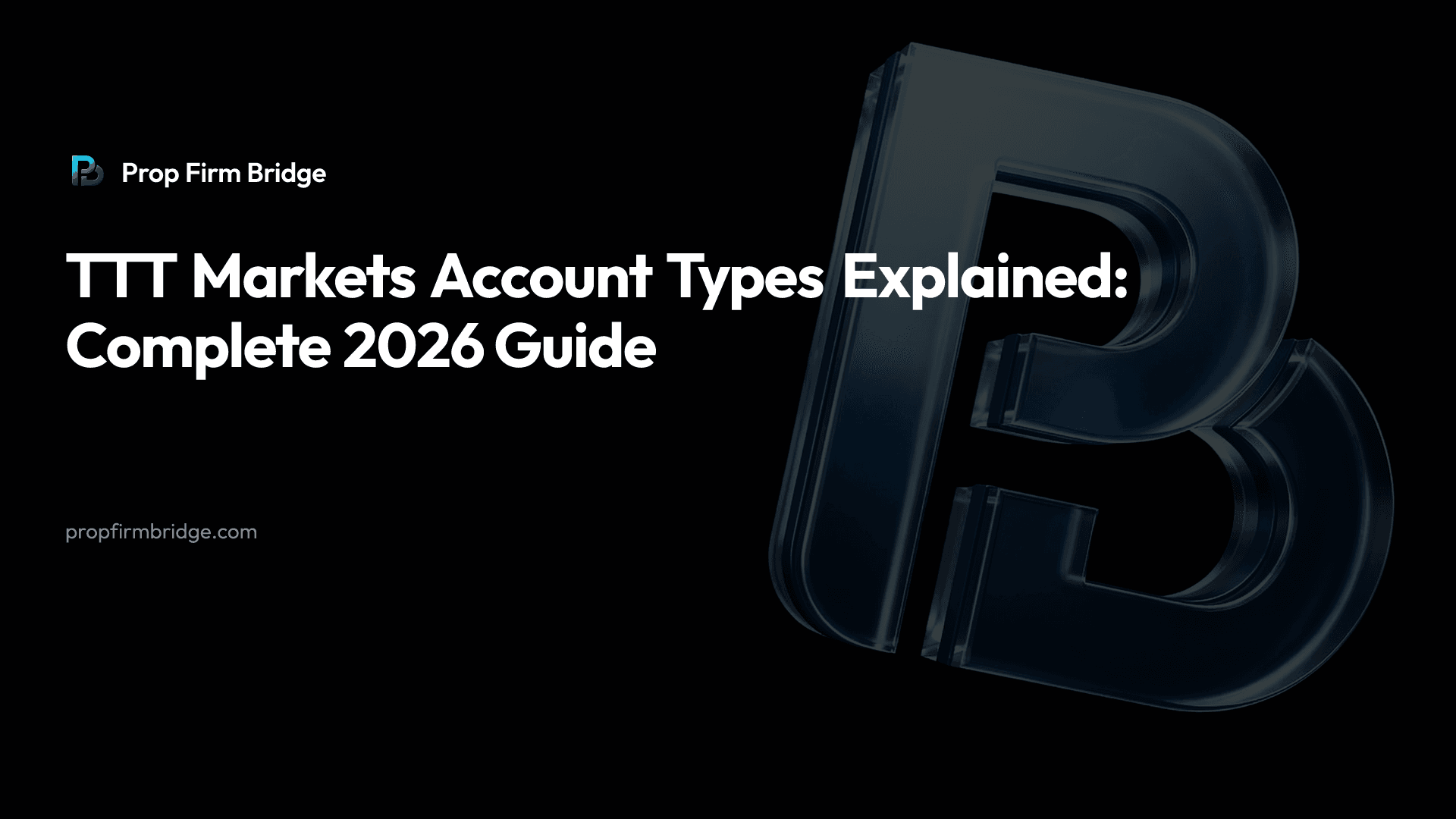 TTT Markets Account Types Explained: Complete 2026 Guide — Prop Firm Bridge