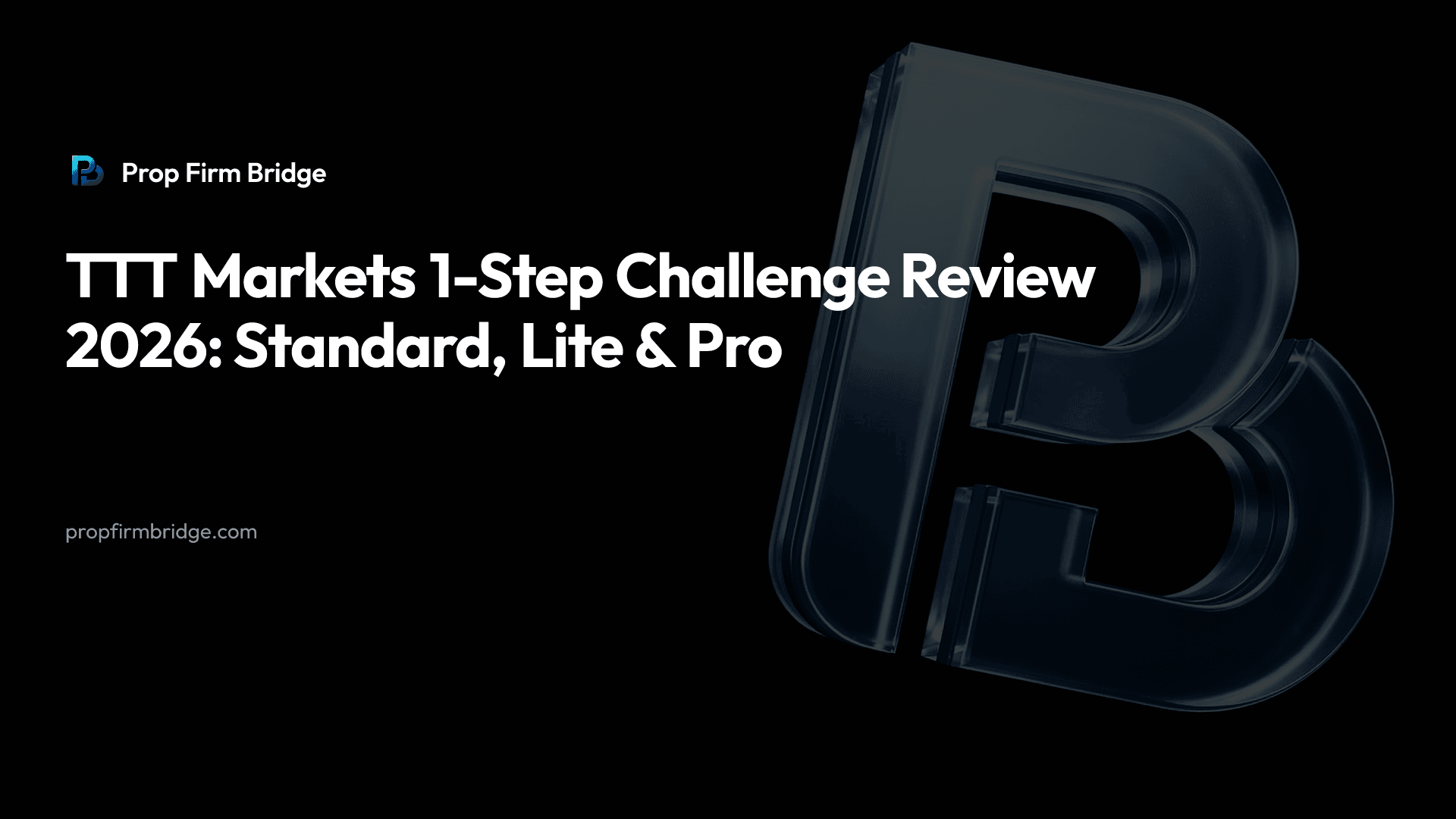 TTT Markets 1-Step Challenge Review 2026: Standard, Lite & Pro — Prop Firm Bridge