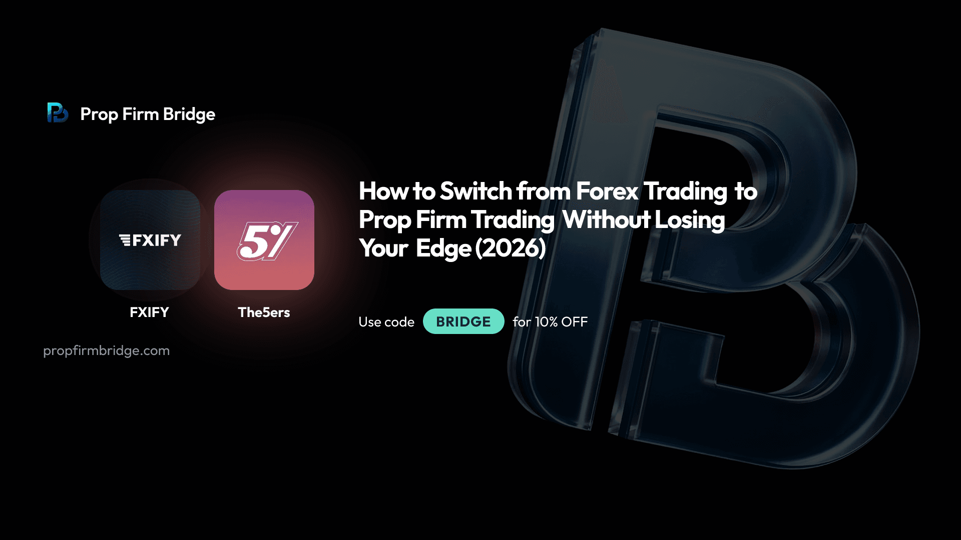 How to Switch from Forex Trading to Prop Firm Trading Without Losing Your Edge (2026) — Prop Firm Bridge