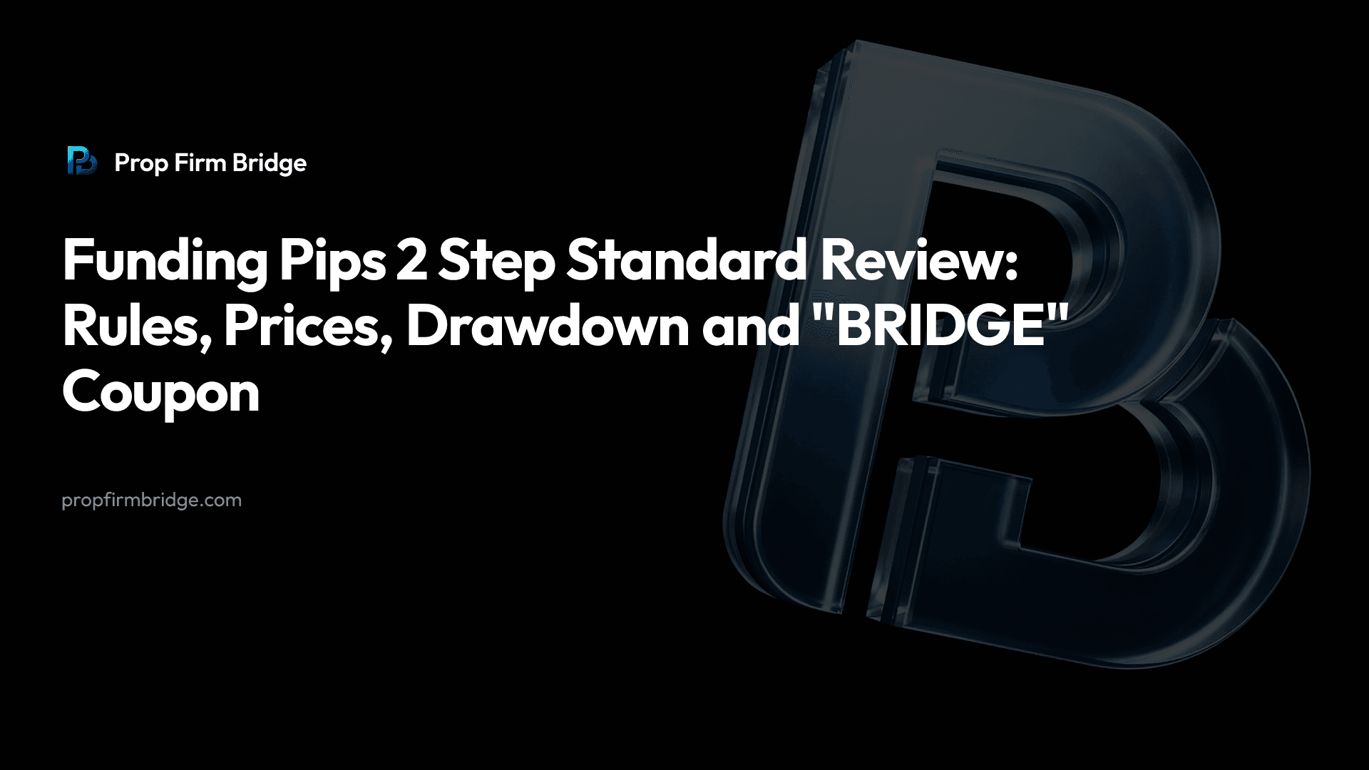 Funding Pips 2 Step Standard Review: Rules, Prices and "BRIDGE" — Prop Firm Bridge