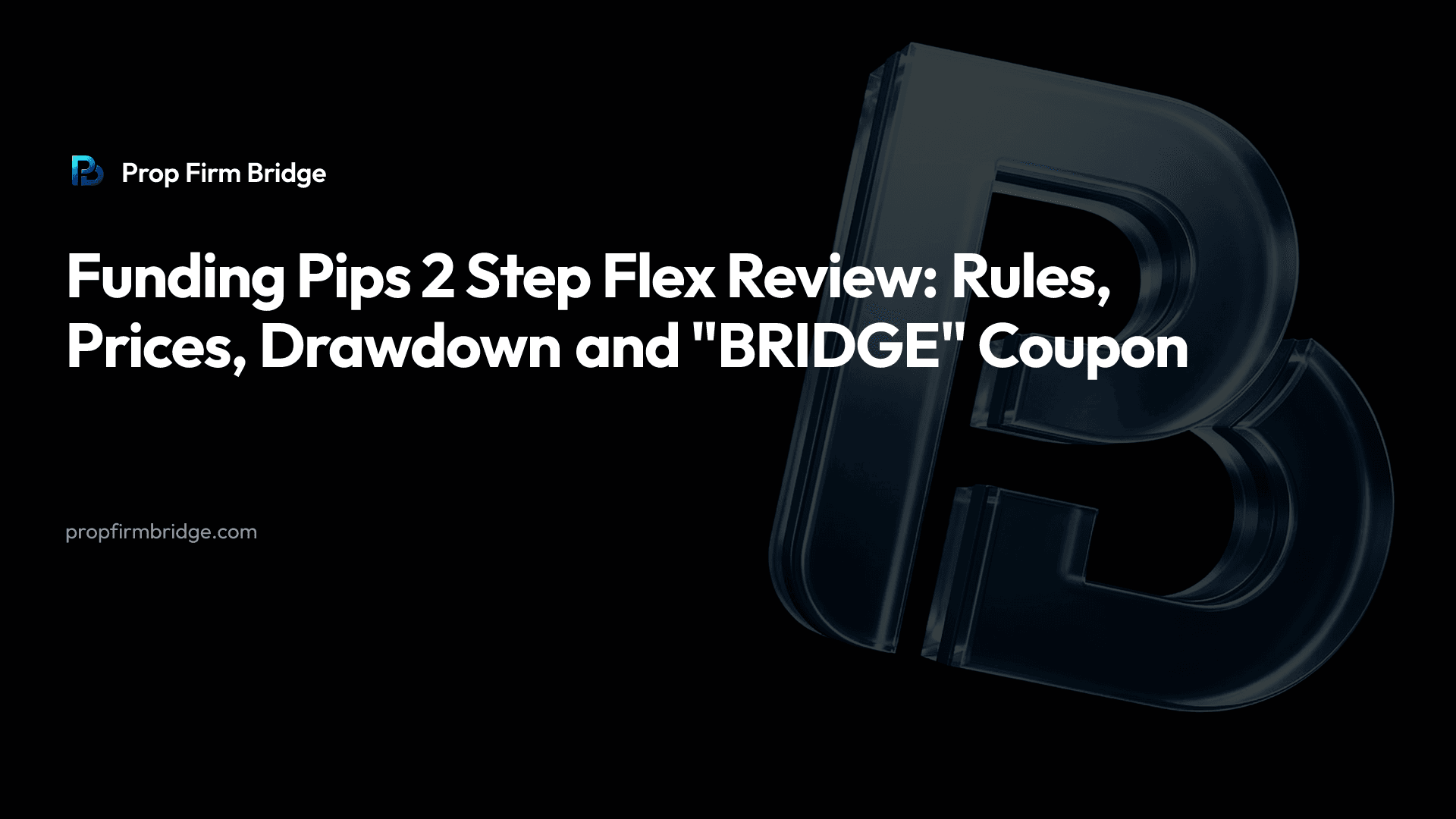 Funding Pips 2 Step Flex Review: Rules, Prices and "BRIDGE" — Prop Firm Bridge