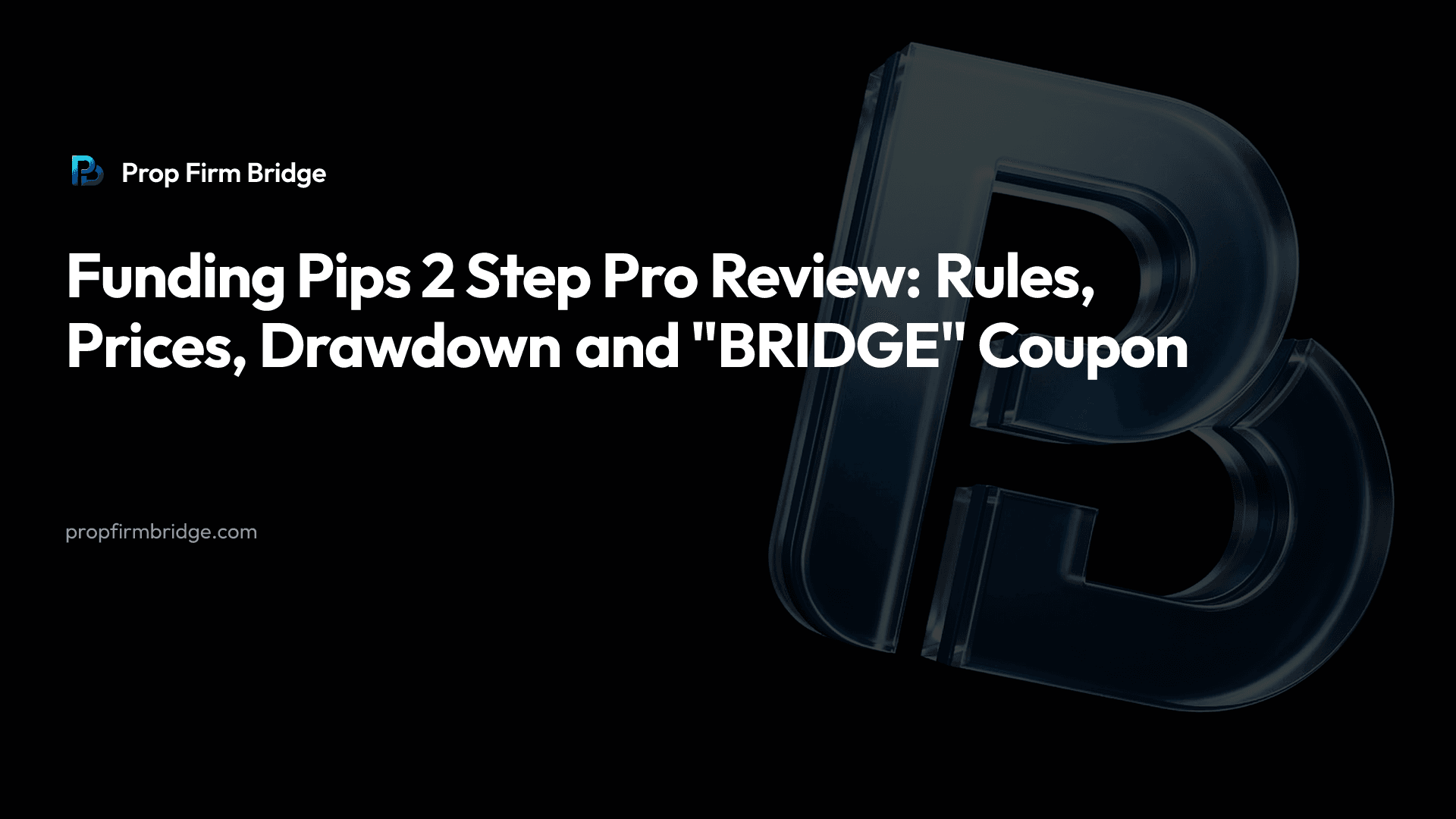 Funding Pips 2 Step Pro Review: Rules, Prices and "BRIDGE" — Prop Firm Bridge