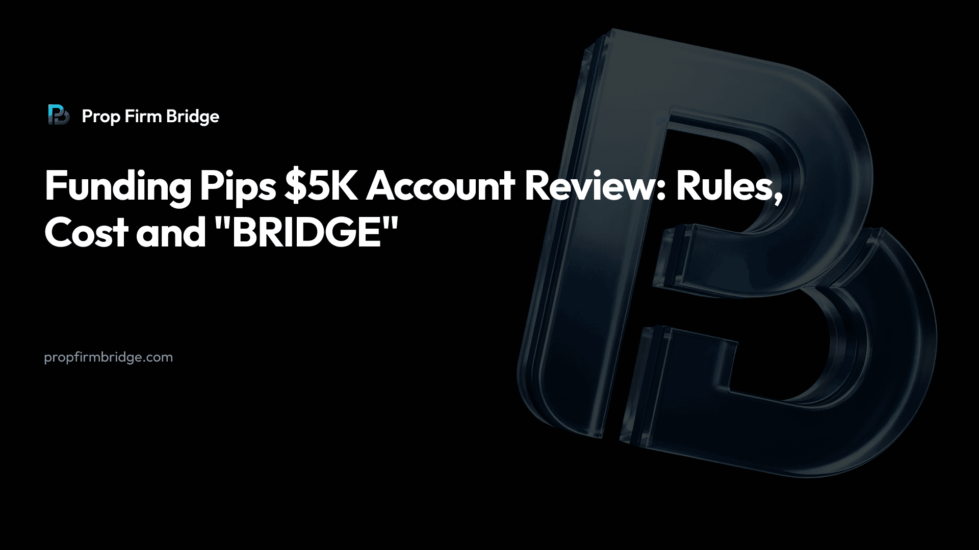 Funding Pips $5K Account Review: Rules, Cost and "BRIDGE" — Prop Firm Bridge