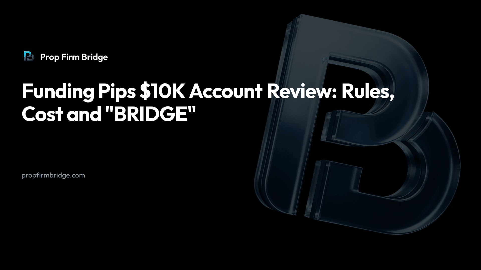 Funding Pips $10K Account Review: Rules, Cost and "BRIDGE" — Prop Firm Bridge
